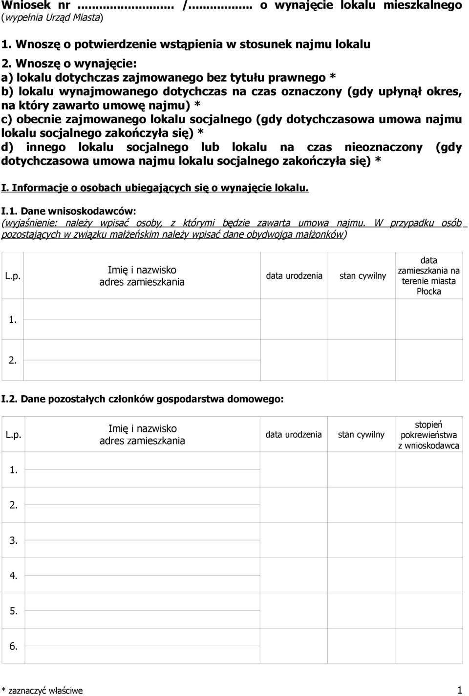 zajmowanego lokalu socjalnego (gdy dotychczasowa umowa najmu lokalu socjalnego zakończyła się) * d) innego lokalu socjalnego lub lokalu na czas nieoznaczony (gdy dotychczasowa umowa najmu lokalu