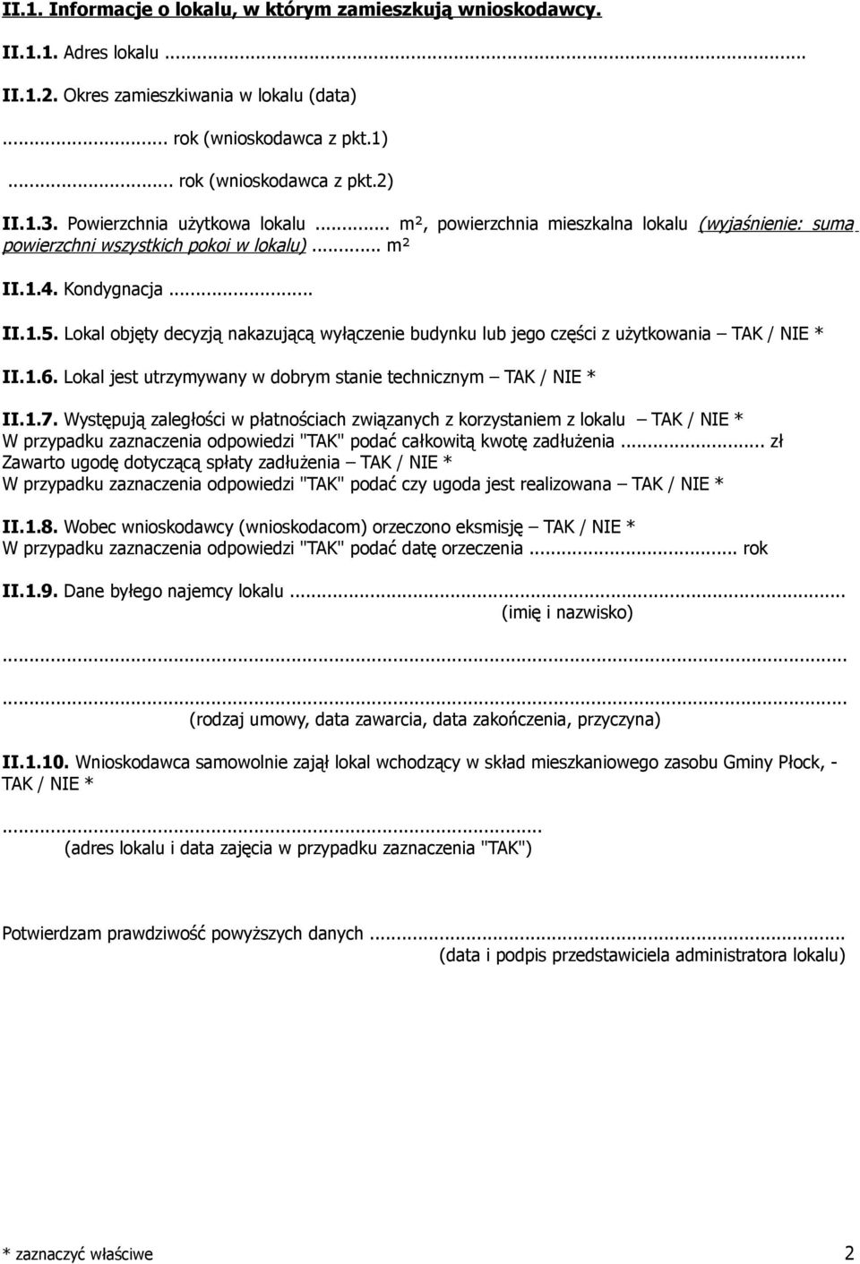 Lokal objęty decyzją nakazującą wyłączenie budynku lub jego części z użytkowania TAK / NIE * II.1.6. Lokal jest utrzymywany w dobrym stanie technicznym TAK / NIE * II.1.7.