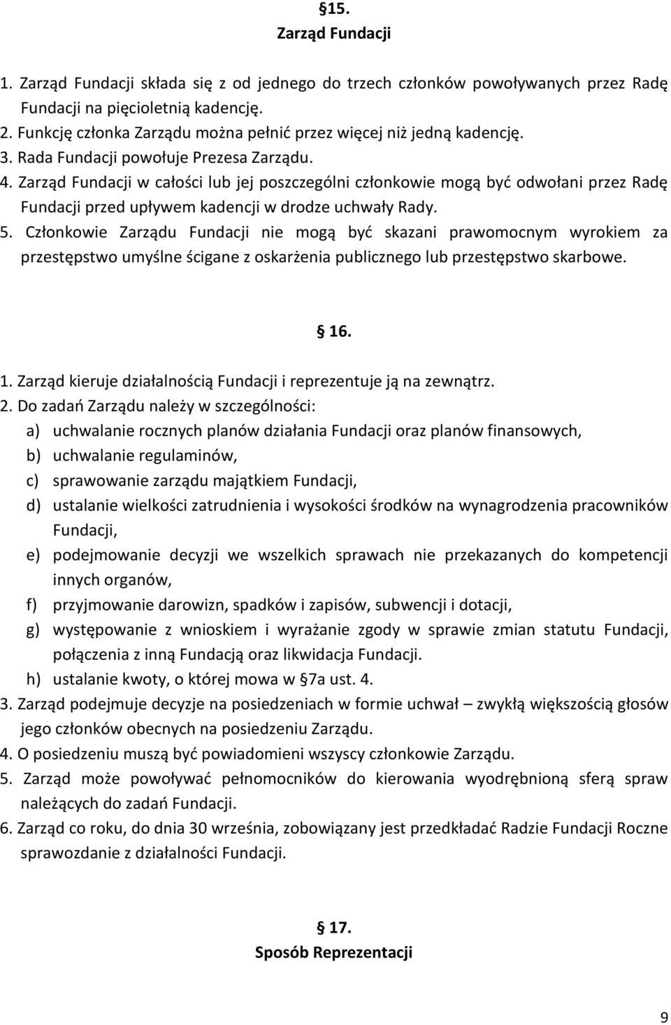 Zarząd Fundacji w całości lub jej poszczególni członkowie mogą być odwołani przez Radę Fundacji przed upływem kadencji w drodze uchwały Rady. 5.