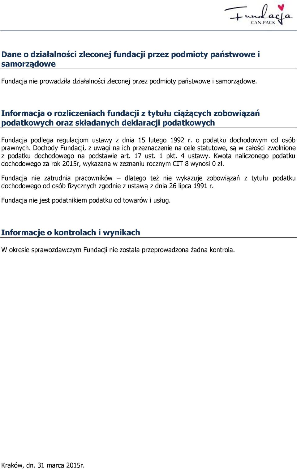 o podatku dochodowym od osób prawnych. Dochody Fundacji, z uwagi na ich przeznaczenie na cele statutowe, są w całości zwolnione z podatku dochodowego na podstawie art. 17 ust. 1 pkt. 4 ustawy.