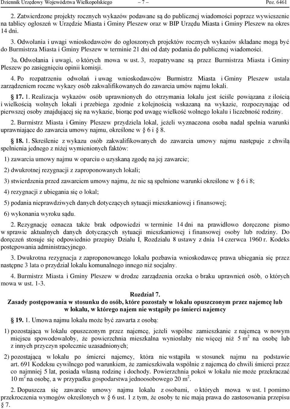 14 dni. 3. Odwołania i uwagi wnioskodawców do ogłoszonych projektów rocznych wykazów składane mogą być do Burmistrza Miasta i Gminy Pleszew w terminie 21 dni od daty podania do publicznej wiadomości.