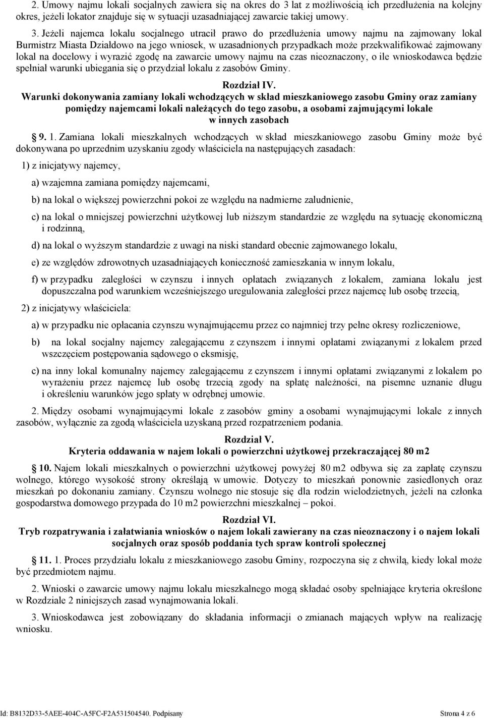 Jeżeli najemca lokalu socjalnego utracił prawo do przedłużenia umowy najmu na zajmowany lokal Burmistrz Miasta Działdowo na jego wniosek, w uzasadnionych przypadkach może przekwalifikować zajmowany