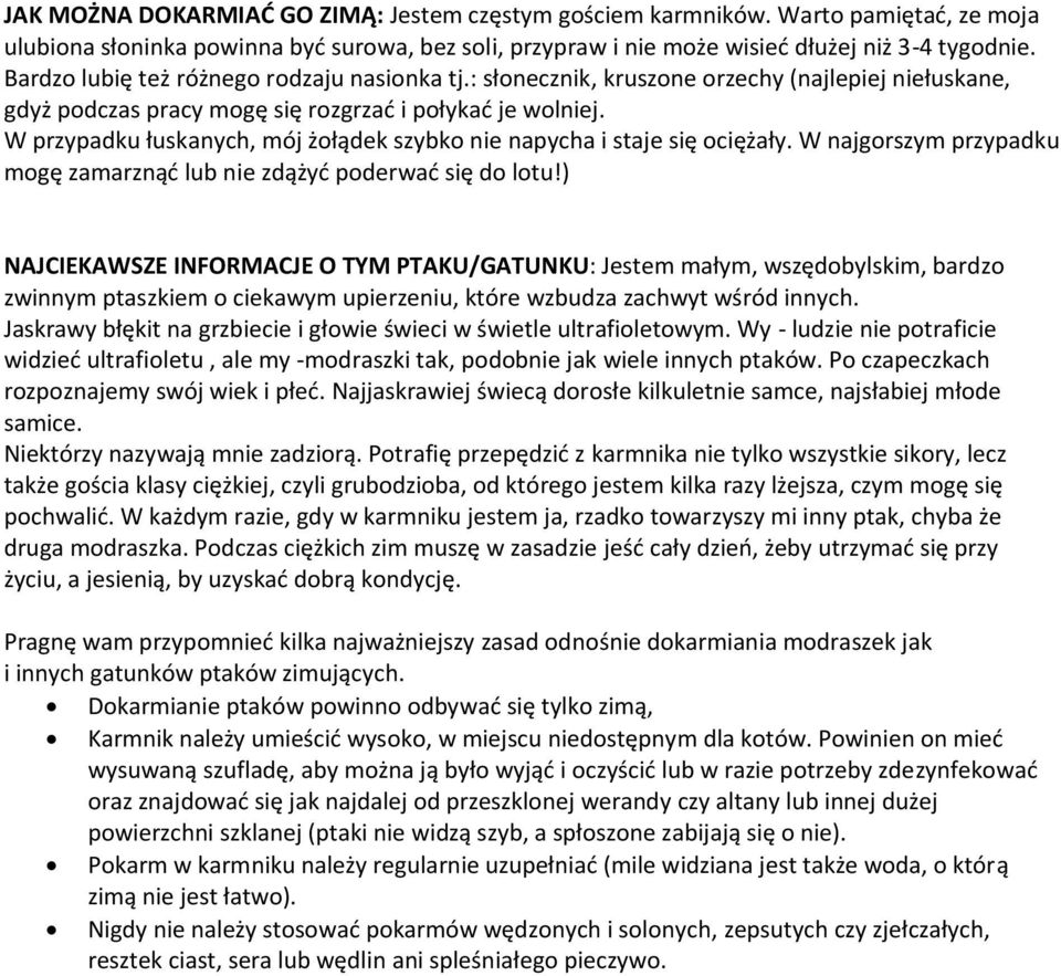 W przypadku łuskanych, mój żołądek szybko nie napycha i staje się ociężały. W najgorszym przypadku mogę zamarznąć lub nie zdążyć poderwać się do lotu!