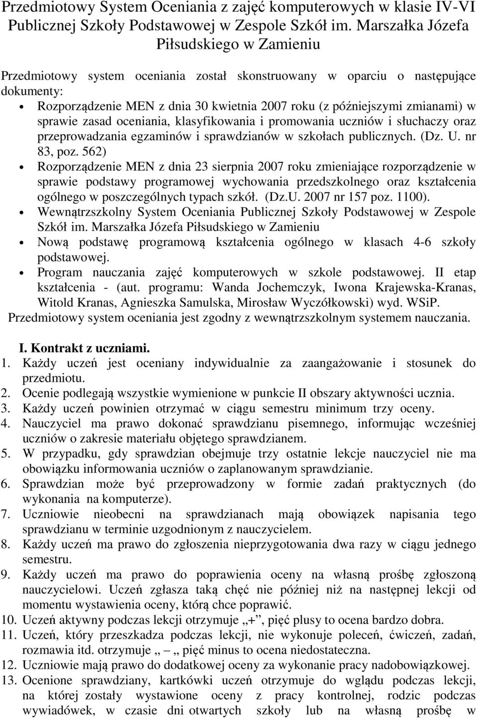 zmianami) w sprawie zasad oceniania, klasyfikowania i promowania uczniów i słuchaczy oraz przeprowadzania egzaminów i sprawdzianów w szkołach publicznych. (Dz. U. nr 83, poz.