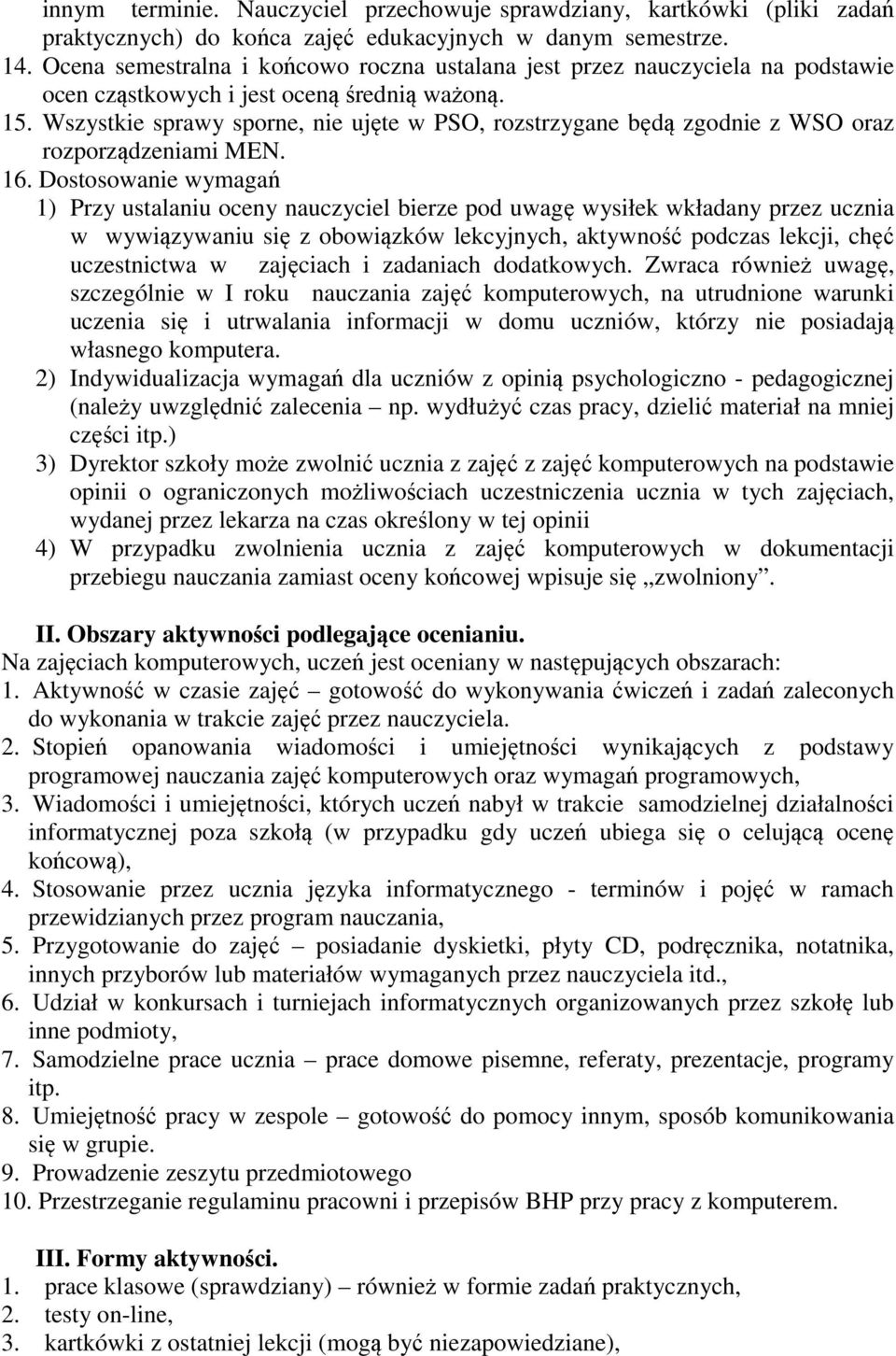 Wszystkie sprawy sporne, nie ujęte w PSO, rozstrzygane będą zgodnie z WSO oraz rozporządzeniami MEN. 16.