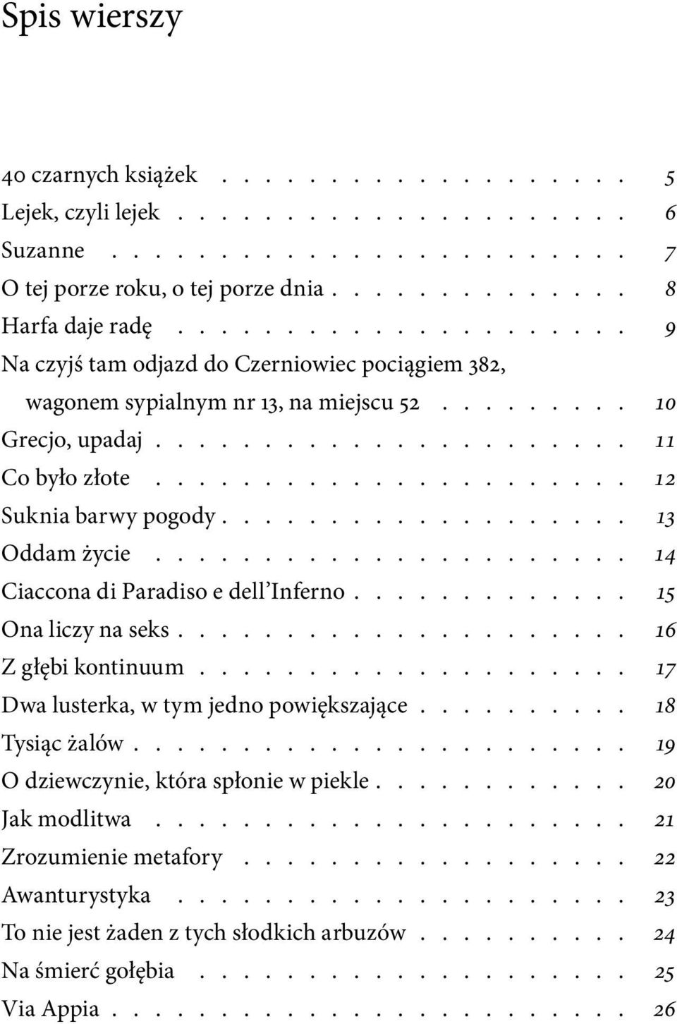 di Paradiso e dell Inferno 15 Ona liczy na seks 16 Z głębi kontinuum 17 Dwa lusterka, w tym jedno powiększające 18 Tysiąc żalów 19 O dziewczynie, która
