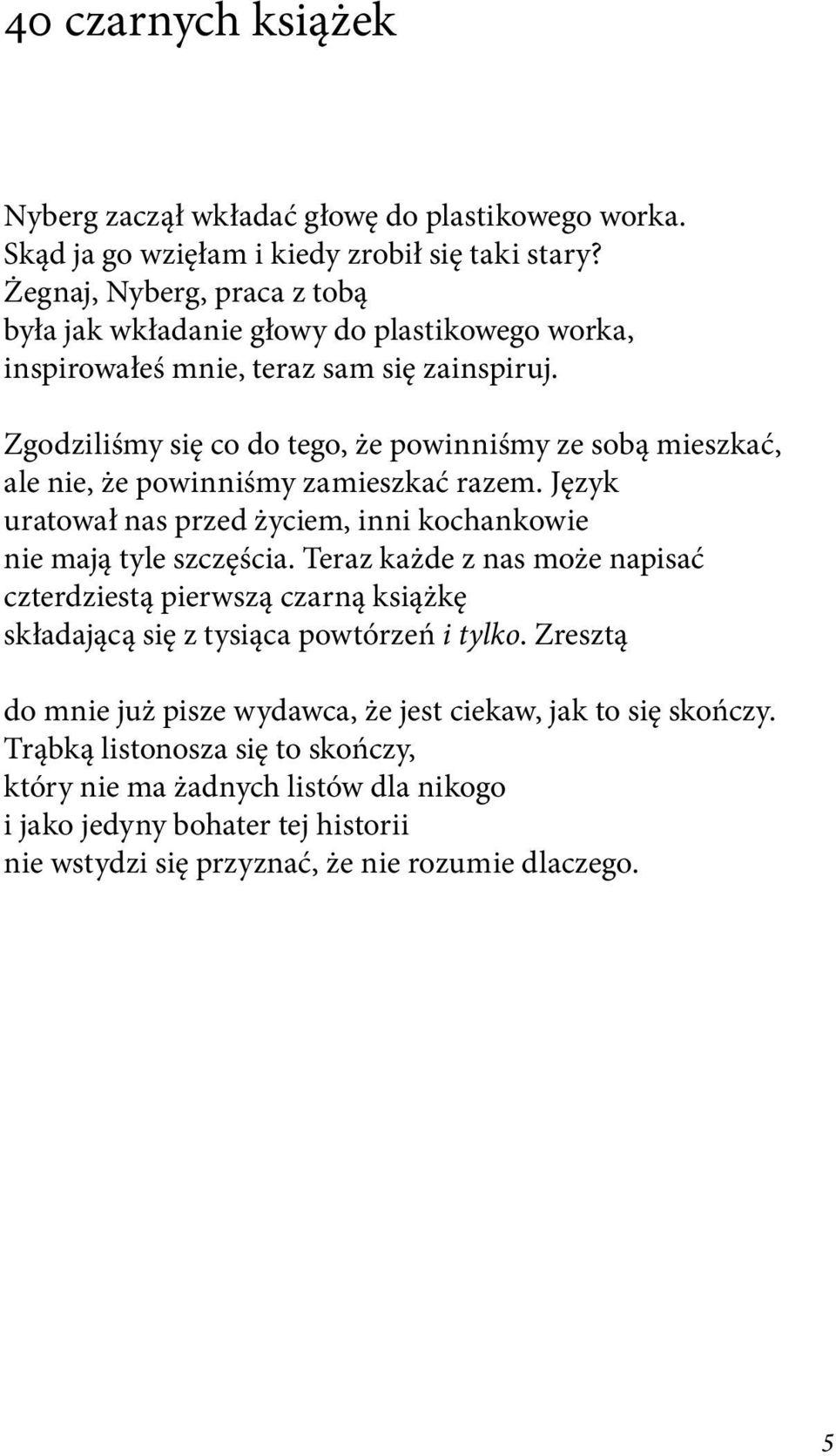 nie, że powinniśmy zamieszkać razem Język uratował nas przed życiem, inni kochankowie nie mają tyle szczęścia Teraz każde z nas może napisać czterdziestą pierwszą czarną książkę składającą