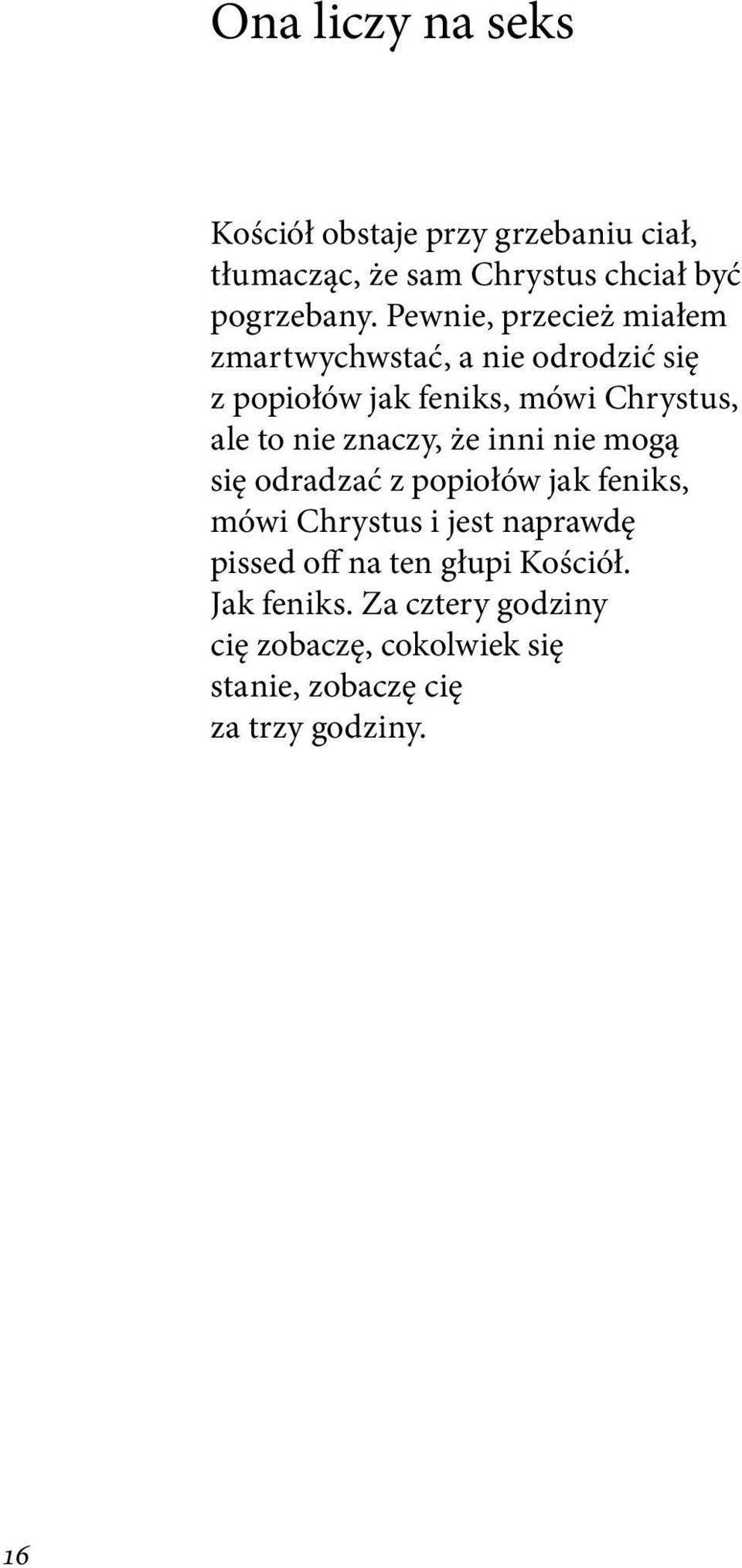 znaczy, że inni nie mogą się odradzać z popiołów jak feniks, mówi Chrystus i jest naprawdę pissed off na
