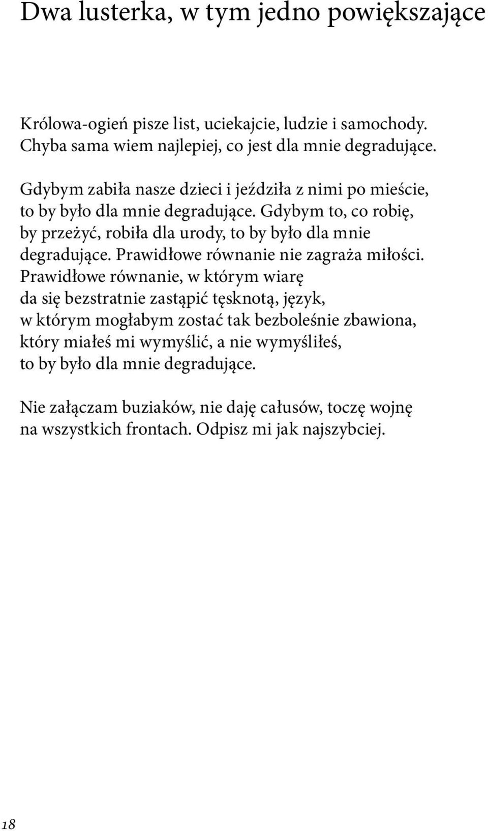 równanie nie zagraża miłości Prawidłowe równanie, w którym wiarę da się bezstratnie zastąpić tęsknotą, język, w którym mogłabym zostać tak bezboleśnie zbawiona, który