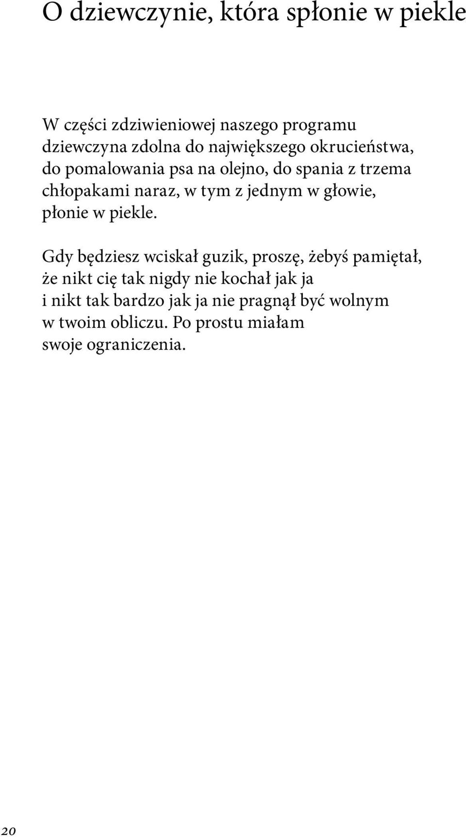 jednym w głowie, płonie w piekle Gdy będziesz wciskał guzik, proszę, żebyś pamiętał, że nikt cię tak nigdy