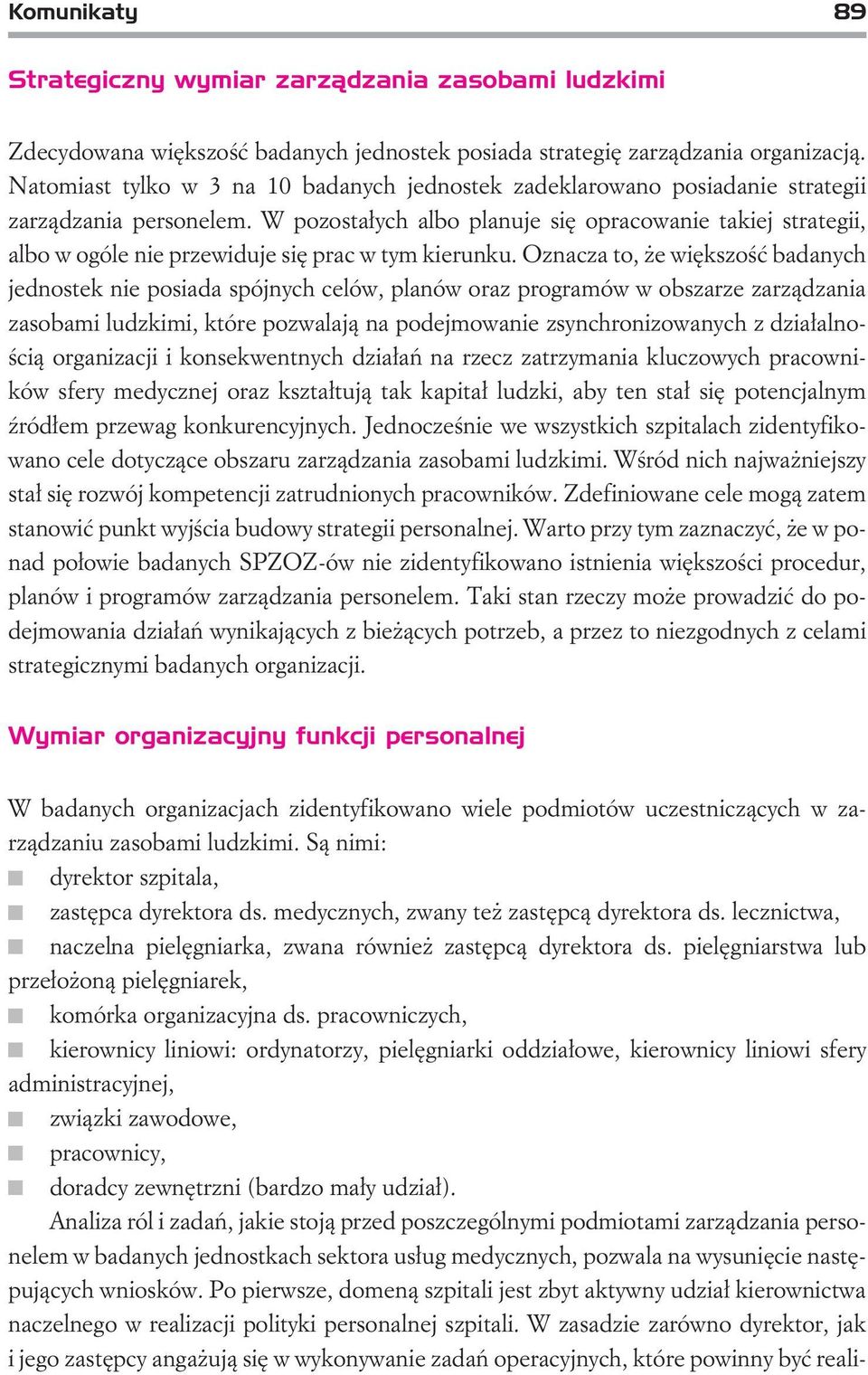 W pozosta³ych albo planuje siê opracowanie takiej strategii, albo w ogóle nie przewiduje siê prac w tym kierunku.