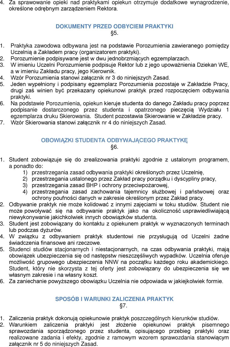 3. W imieniu Uczelni Porozumienie podpisuje Rektor lub z jego upoważnienia Dziekan WE, a w imieniu Zakładu pracy, jego Kierownik. 4. Wzór Porozumienia stanowi załącznik nr 3 do niniejszych Zasad. 5.