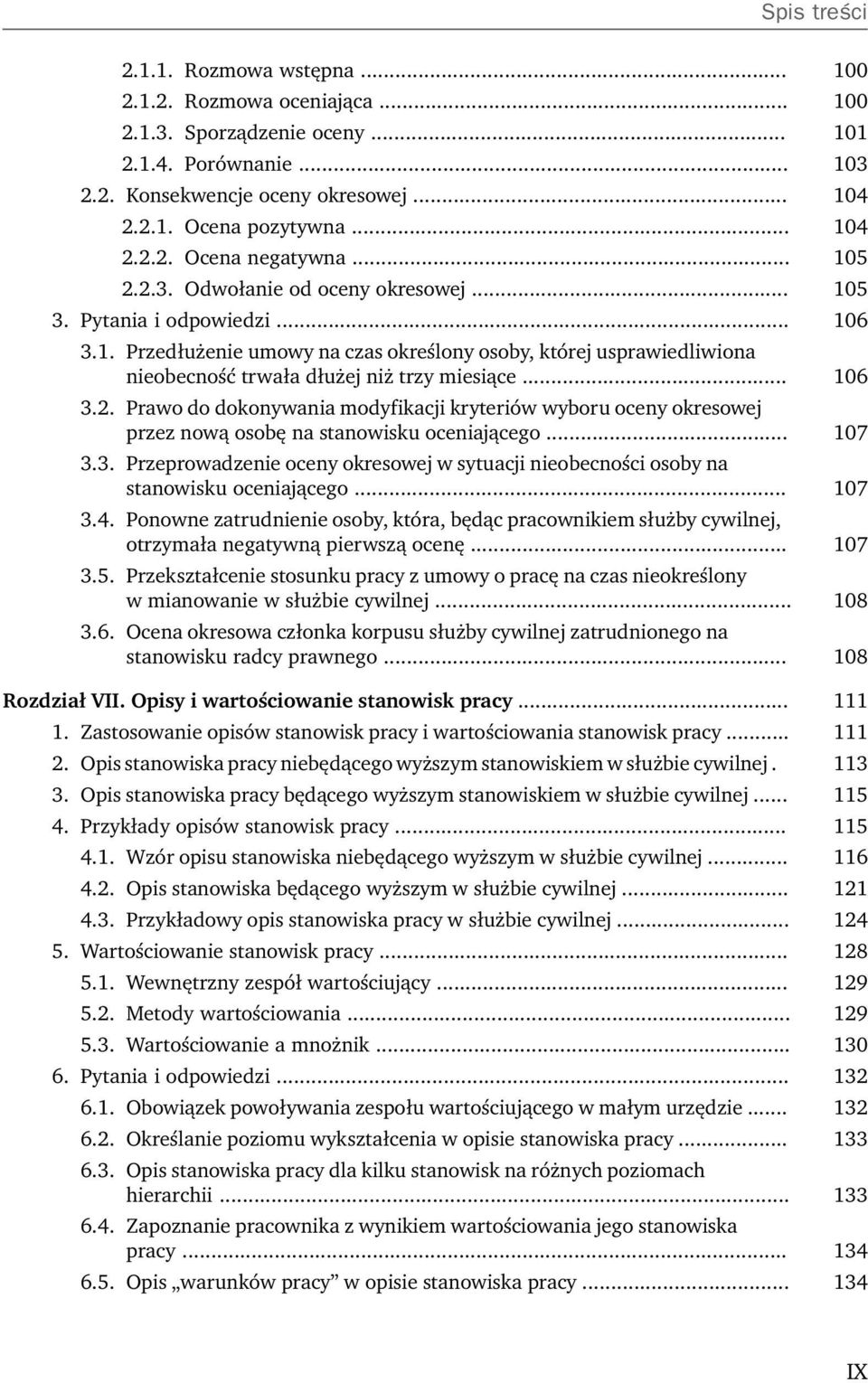 .. 106 3.2. Prawo do dokonywania modyfikacji kryteriów wyboru oceny okresowej przez nową osobę na stanowisku oceniającego... 107 3.3. Przeprowadzenie oceny okresowej w sytuacji nieobecności osoby na stanowisku oceniającego.