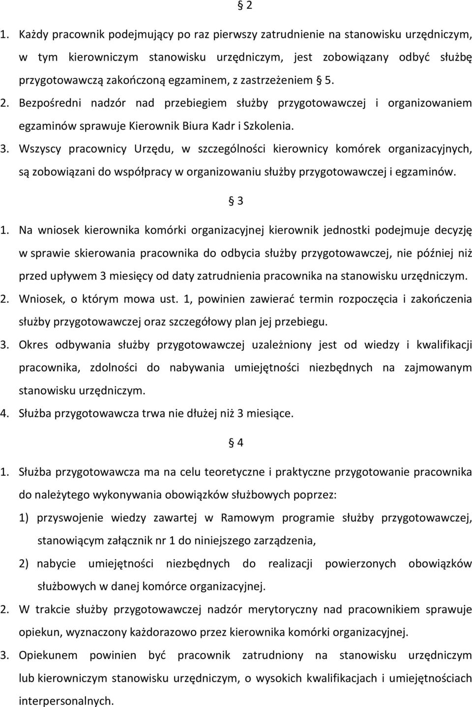 Wszyscy pracownicy Urzędu, w szczególności kierownicy komórek organizacyjnych, są zobowiązani do współpracy w organizowaniu służby przygotowawczej i egzaminów. 3 1.