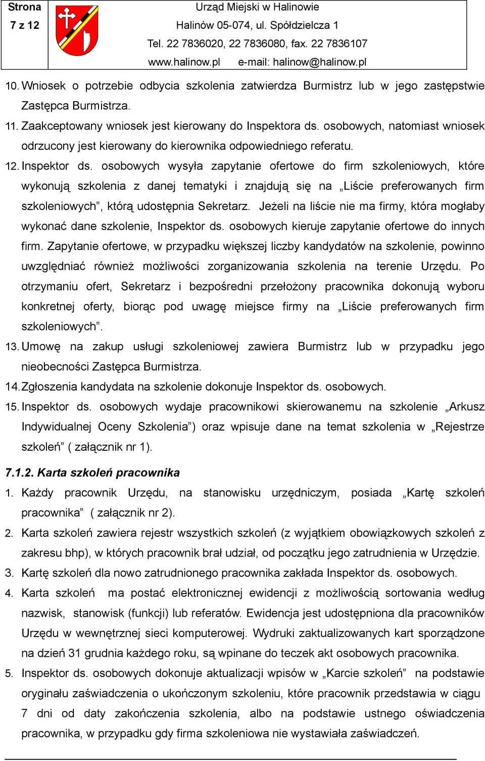 osobowych wysyła zapytanie ofertowe do firm szkoleniowych, które wykonują szkolenia z danej tematyki i znajdują się na Liście preferowanych firm szkoleniowych, którą udostępnia Sekretarz.