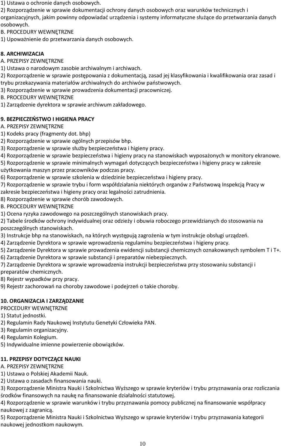 danych osobowych. 1) Upoważnienie do przetwarzania danych osobowych. 8. ARCHIWIZACJA 1) Ustawa o narodowym zasobie archiwalnym i archiwach.