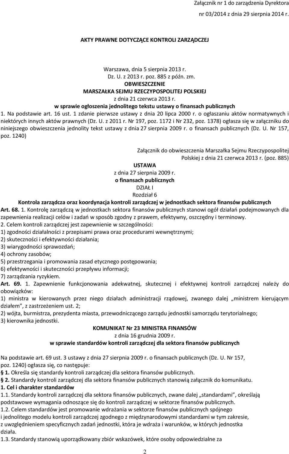 1 zdanie pierwsze ustawy z dnia 20 lipca 2000 r. o ogłaszaniu aktów normatywnych i niektórych innych aktów prawnych (Dz. U. z 2011 r. Nr 197, poz. 1172 i Nr 232, poz.