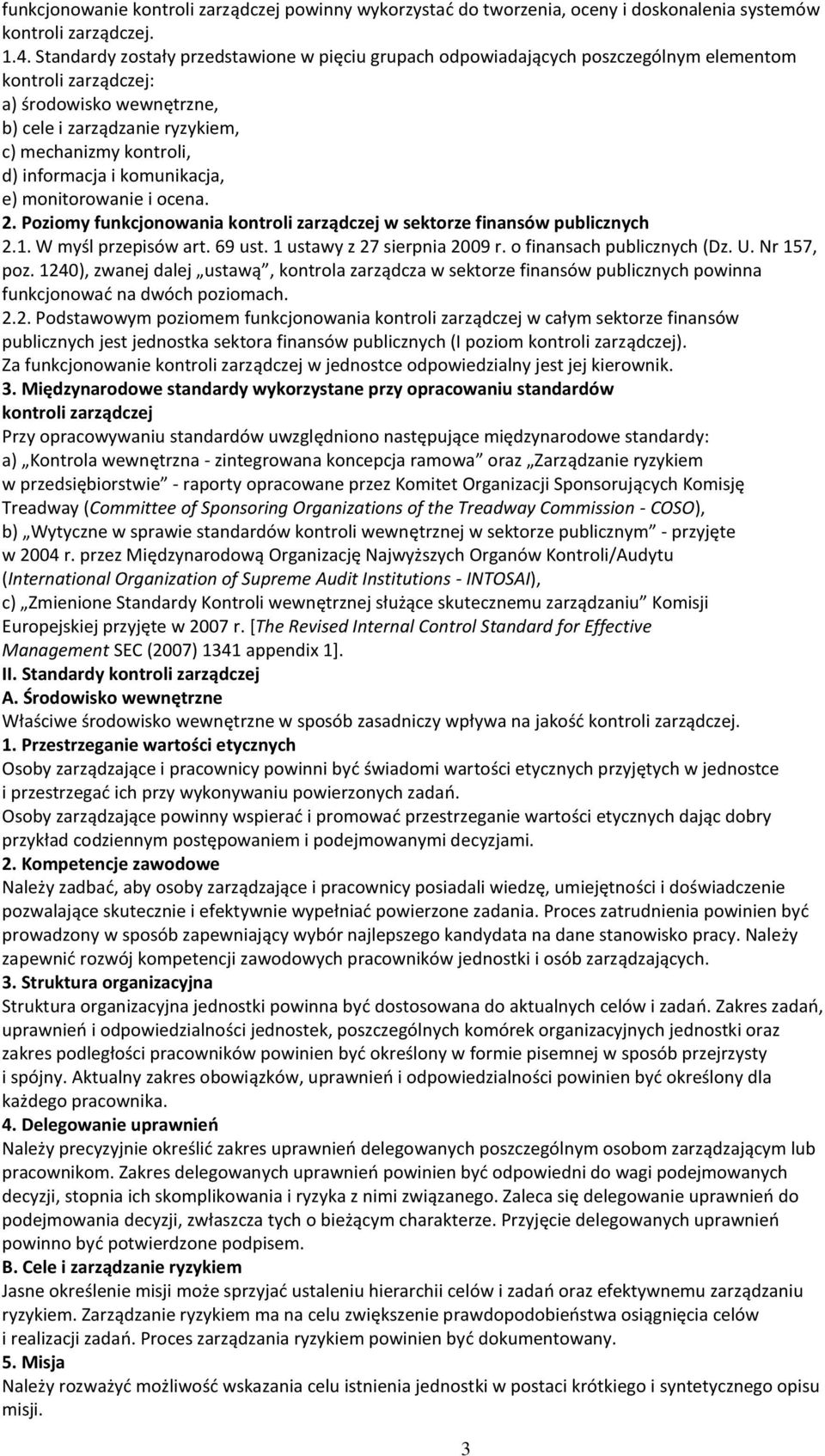 informacja i komunikacja, e) monitorowanie i ocena. 2. Poziomy funkcjonowania kontroli zarządczej w sektorze finansów publicznych 2.1. W myśl przepisów art. 69 ust. 1 ustawy z 27 sierpnia 2009 r.