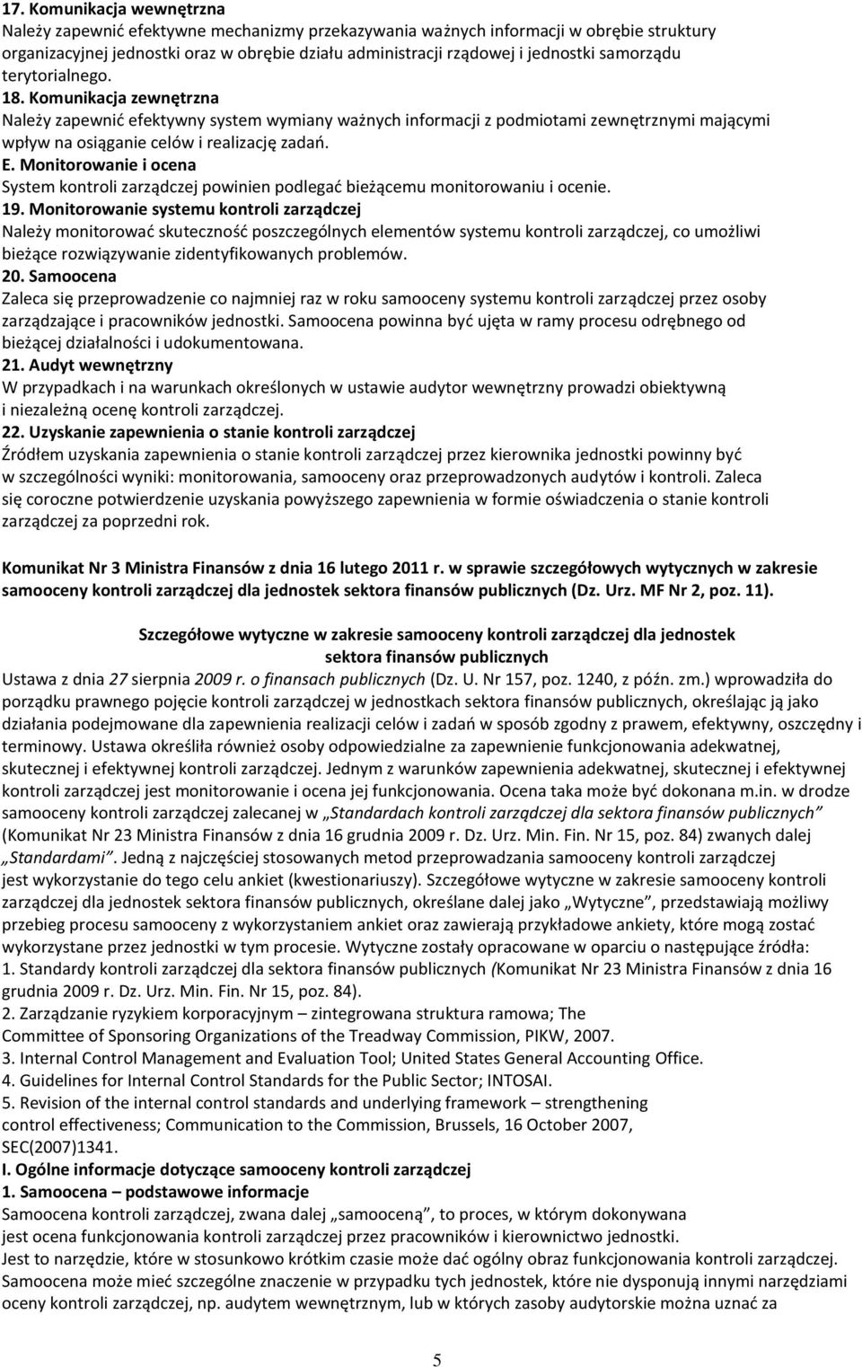 Monitorowanie i ocena System kontroli zarządczej powinien podlegać bieżącemu monitorowaniu i ocenie. 19.