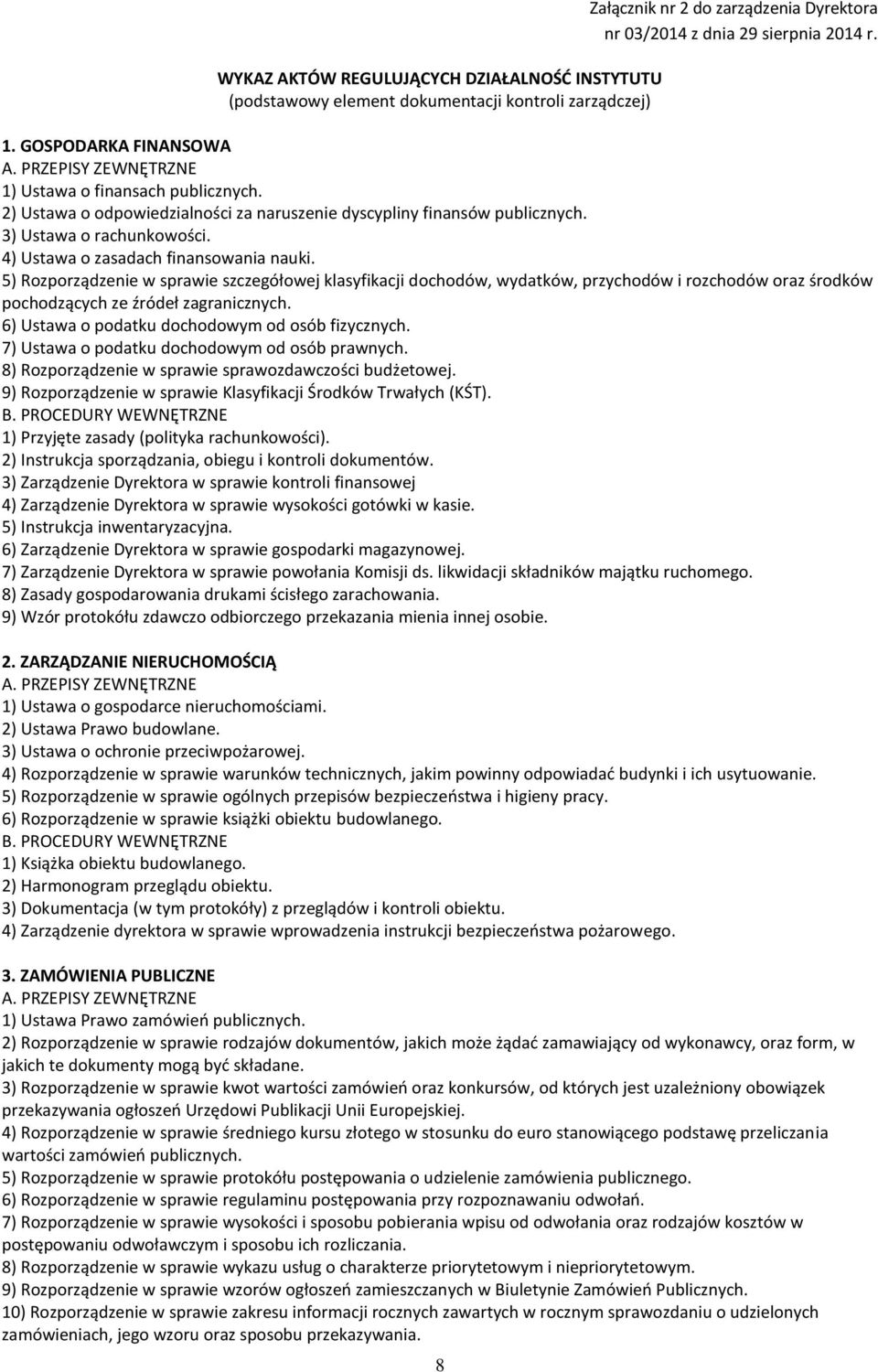 5) Rozporządzenie w sprawie szczegółowej klasyfikacji dochodów, wydatków, przychodów i rozchodów oraz środków pochodzących ze źródeł zagranicznych. 6) Ustawa o podatku dochodowym od osób fizycznych.