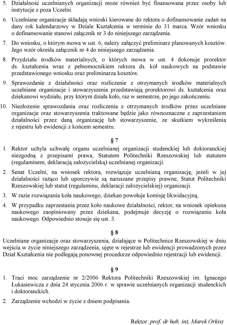 Wzór wniosku o dofinansowanie stanowi załącznik nr 3 do niniejszego zarządzenia. 7. Do wniosku, o którym mowa w ust. 6, należy załączyć preliminarz planowanych kosztów.