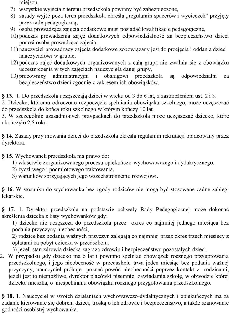 nauczyciel prowadzący zajęcia dodatkowe zobowiązany jest do przejęcia i oddania dzieci nauczycielowi w grupie, 12) podczas zajęć dodatkowych organizowanych z całą grupą nie zwalnia się z obowiązku