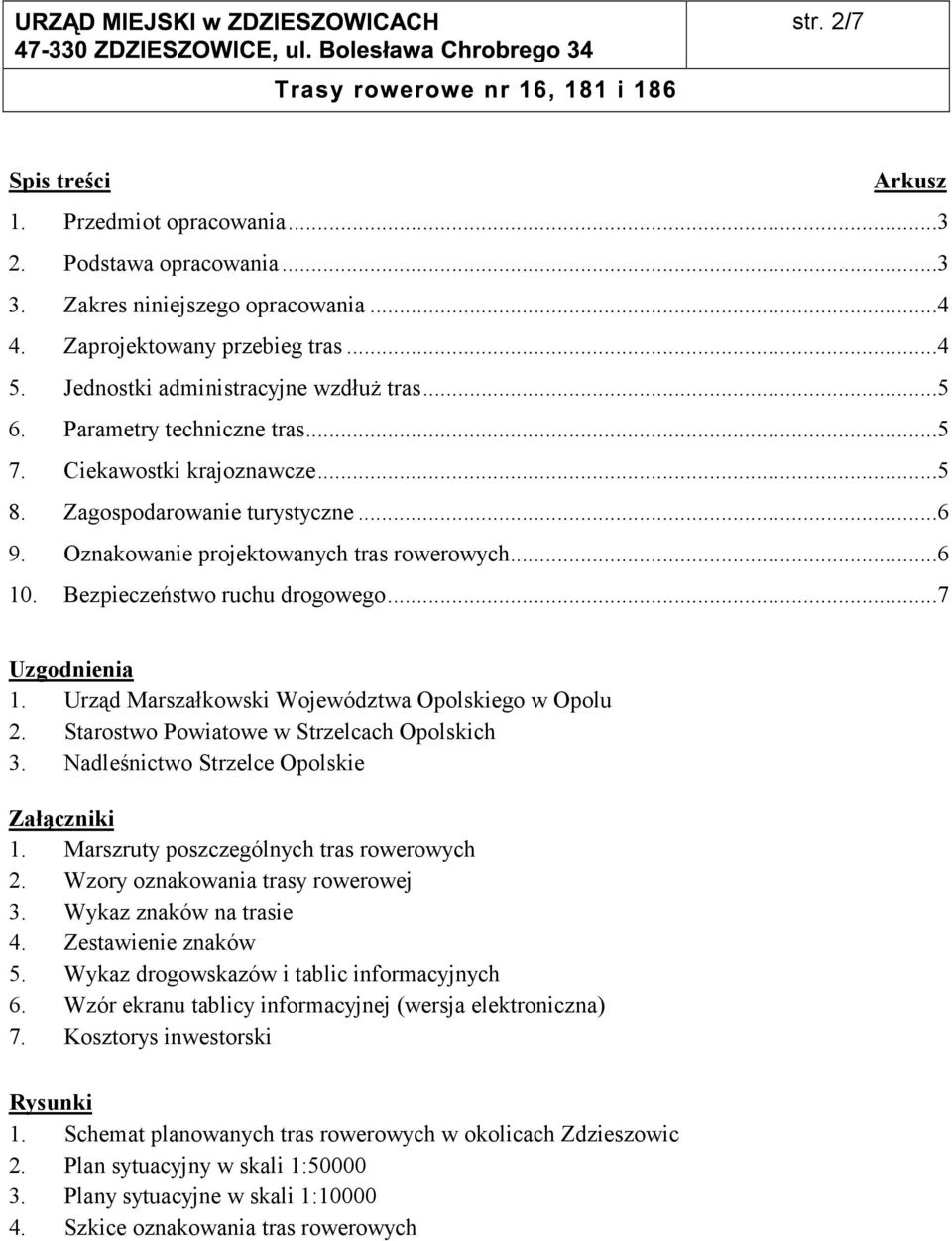 ..7 Uzgodnienia 1. Urząd Marszałkowski Województwa Opolskiego w Opolu 2. Starostwo Powiatowe w Strzelcach Opolskich 3. Nadleśnictwo Strzelce Opolskie Załączniki 1.