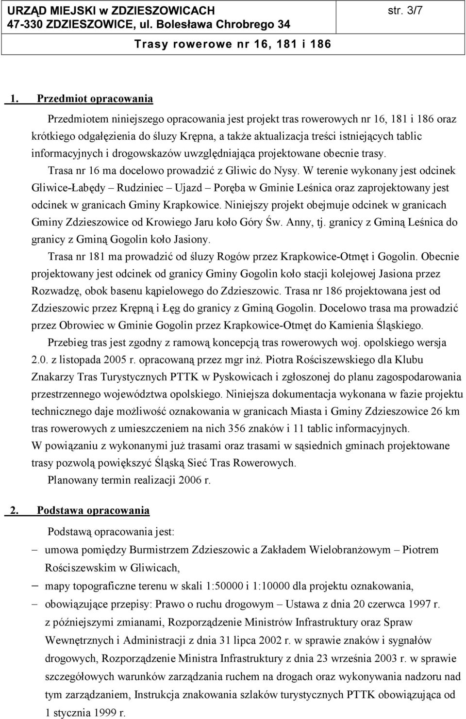 informacyjnych i drogowskazów uwzględniająca projektowane obecnie trasy. Trasa nr 16 ma docelowo prowadzić z Gliwic do Nysy.