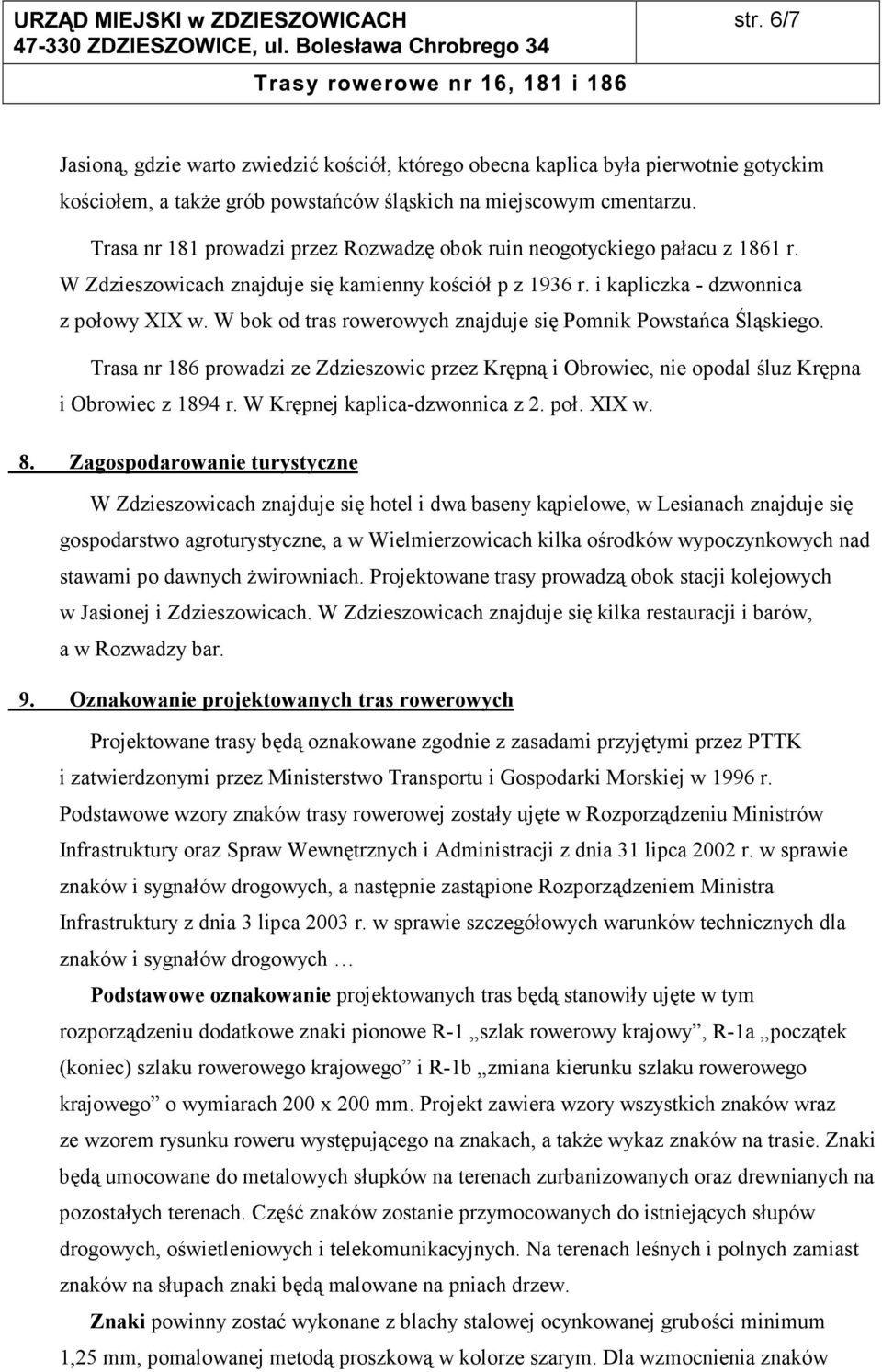 W bok od tras rowerowych znajduje się Pomnik Powstańca Śląskiego. Trasa nr 186 prowadzi ze Zdzieszowic przez Krępną i Obrowiec, nie opodal śluz Krępna i Obrowiec z 1894 r.