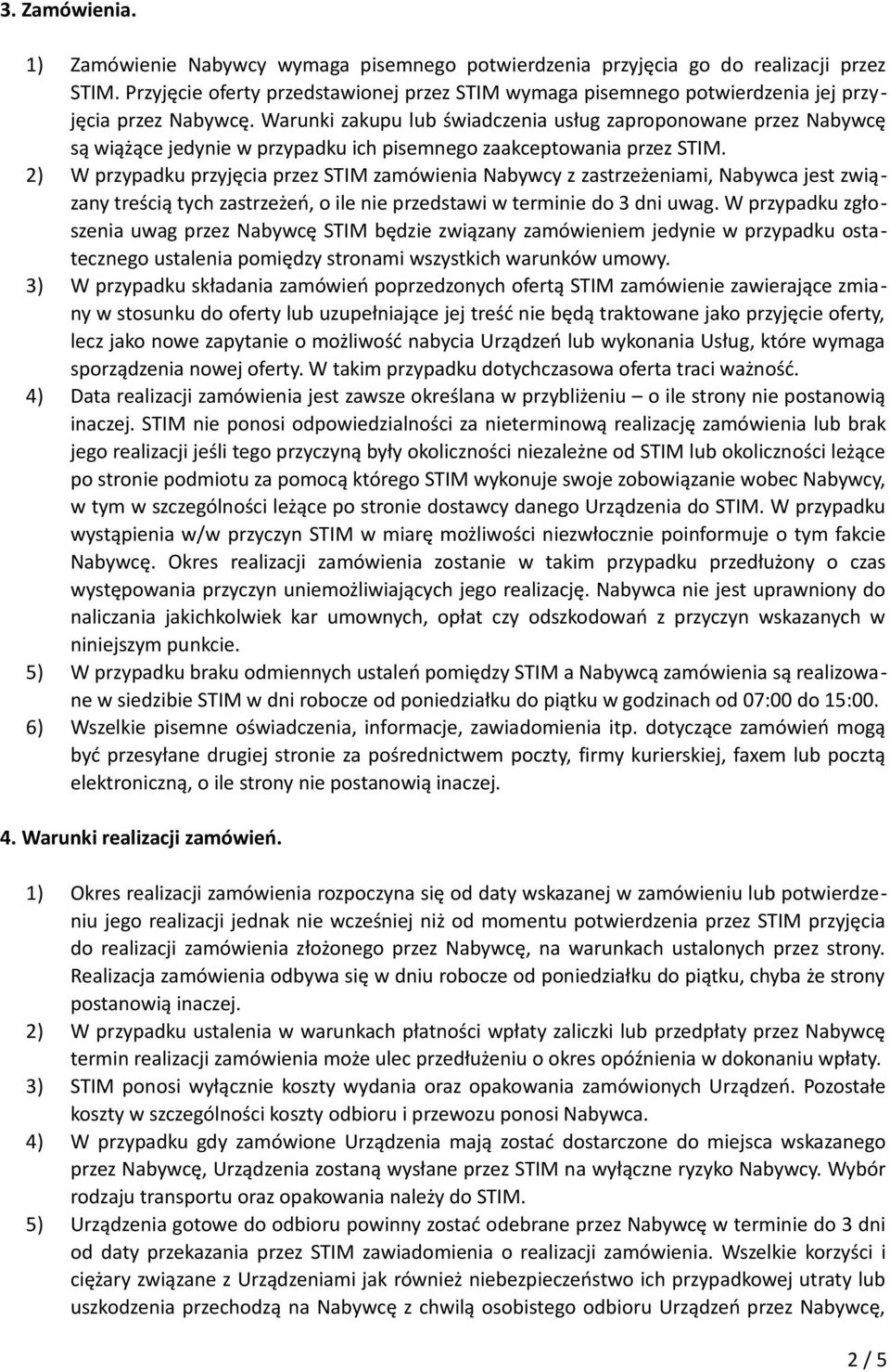 Warunki zakupu lub świadczenia usług zaproponowane przez Nabywcę są wiążące jedynie w przypadku ich pisemnego zaakceptowania przez STIM.