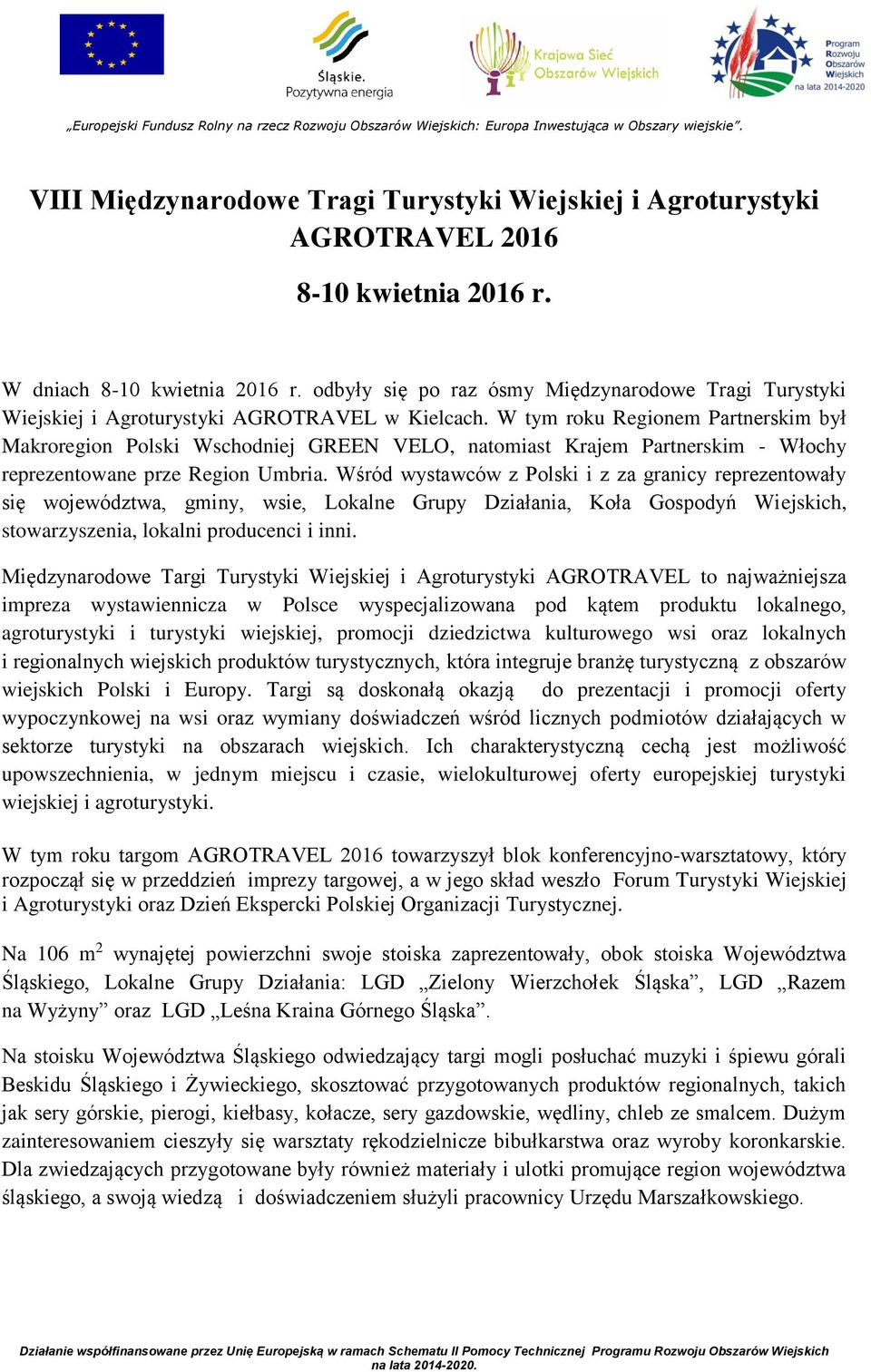 W tym roku Regionem Partnerskim był Makroregion Polski Wschodniej GREEN VELO, natomiast Krajem Partnerskim - Włochy reprezentowane prze Region Umbria.