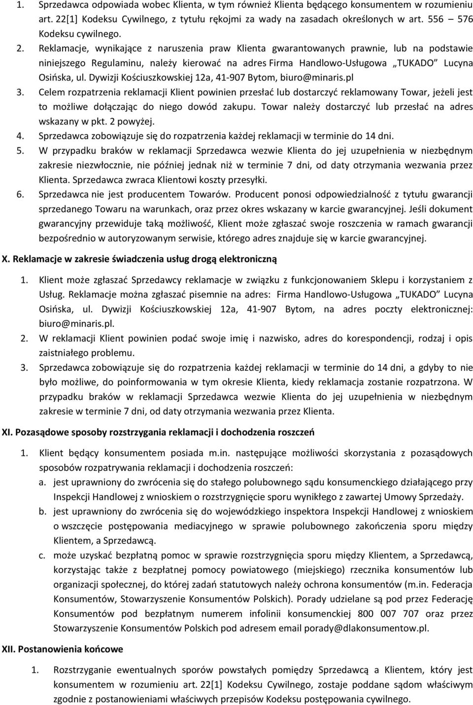 Reklamacje, wynikające z naruszenia praw Klienta gwarantowanych prawnie, lub na podstawie niniejszego Regulaminu, należy kierować na adres Firma Handlowo-Usługowa TUKADO Lucyna Osińska, ul.