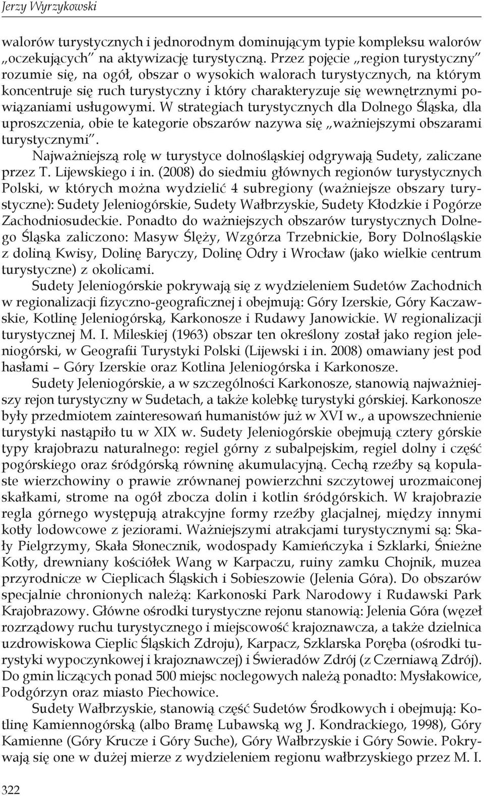 usługowymi. W strategiach turystycznych dla Dolnego Śląska, dla uproszczenia, obie te kategorie obszarów nazywa się ważniejszymi obszarami turystycznymi.