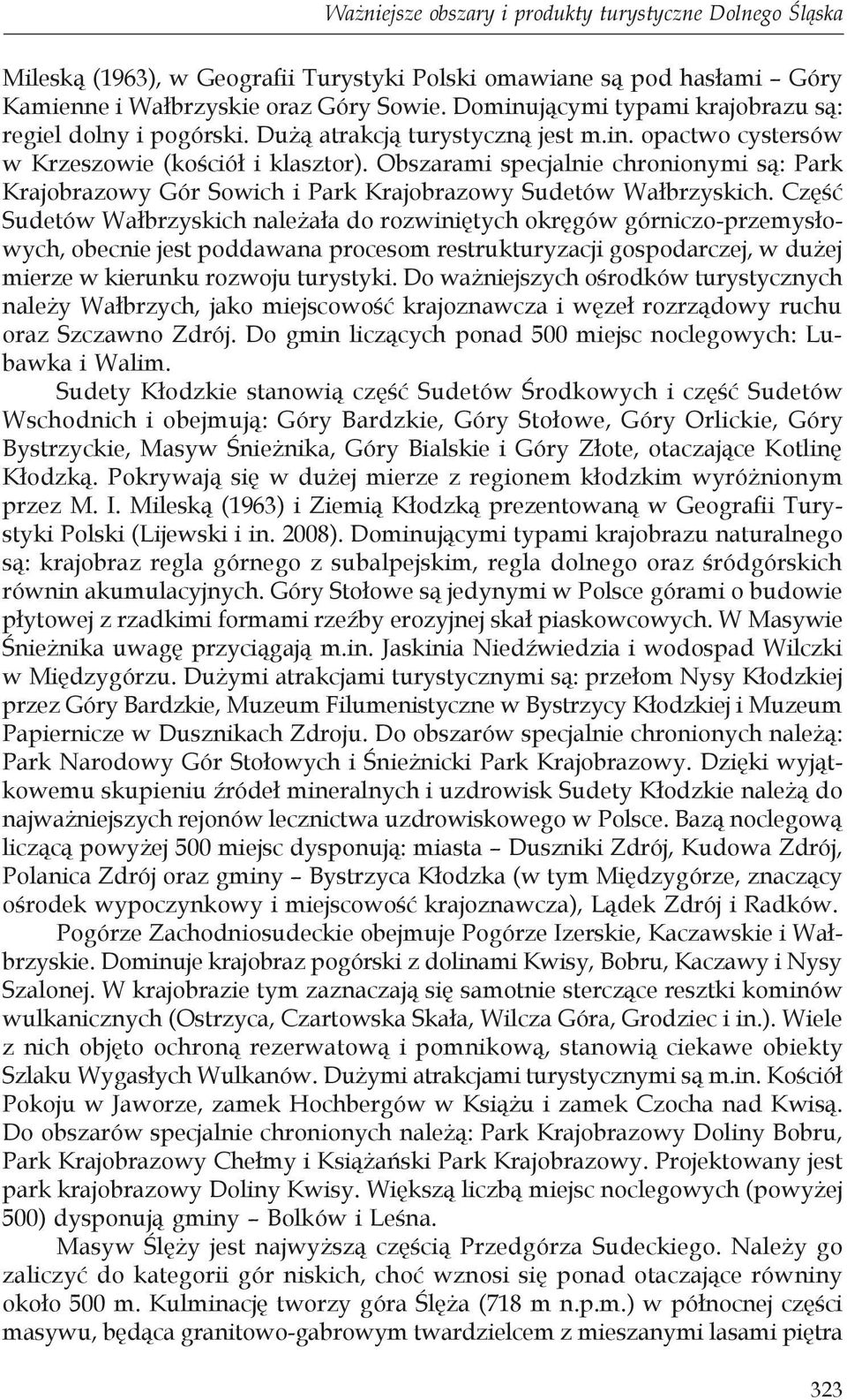 Obszarami specjalnie chronionymi są: Park Krajobrazowy Gór Sowich i Park Krajobrazowy Sudetów Wałbrzyskich.