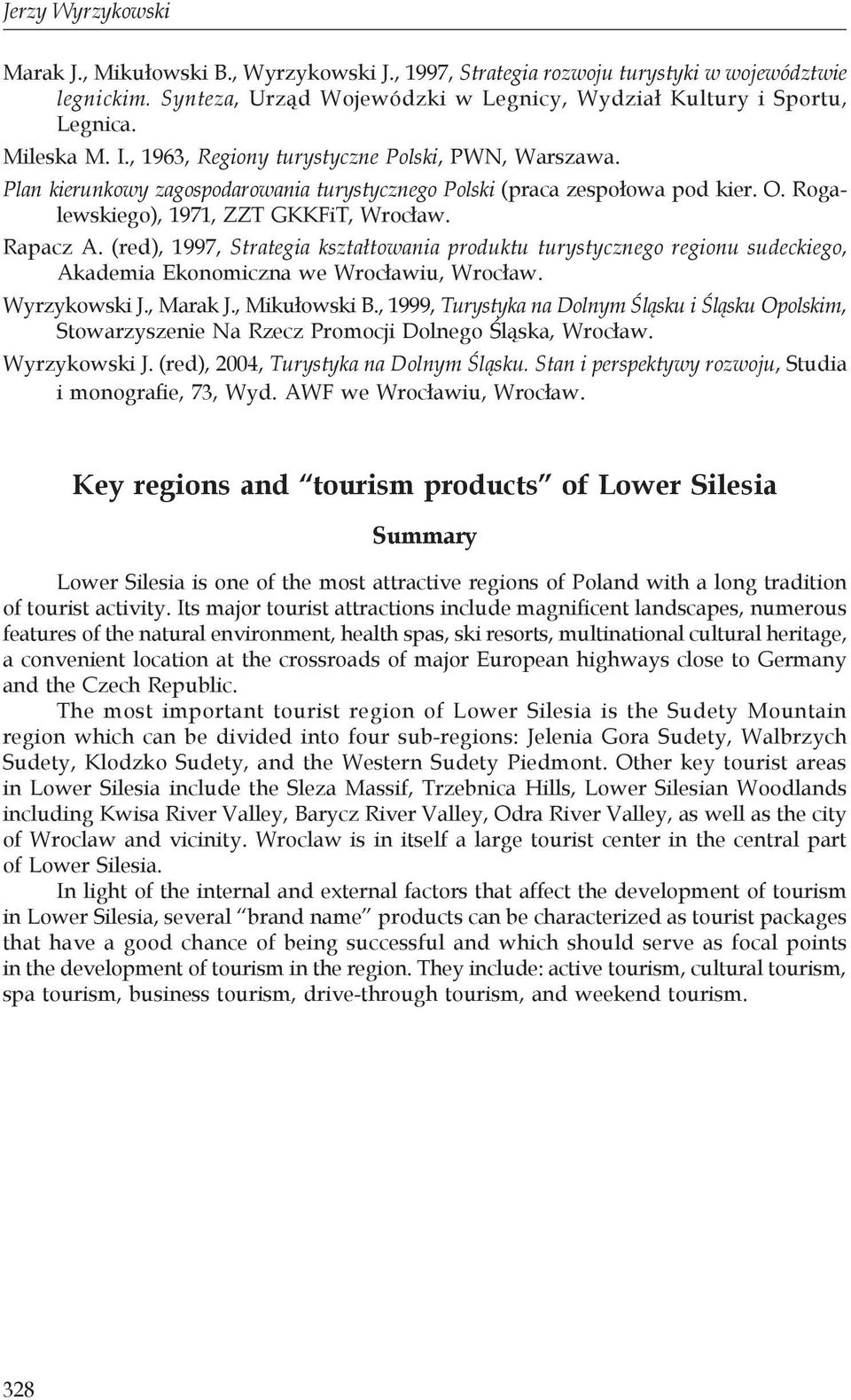 (red), 1997, Strategia kształtowania produktu turystycznego regionu sudeckiego, Akademia Ekonomiczna we Wrocławiu, Wrocław. Wyrzykowski J., Marak J., Mikułowski B.