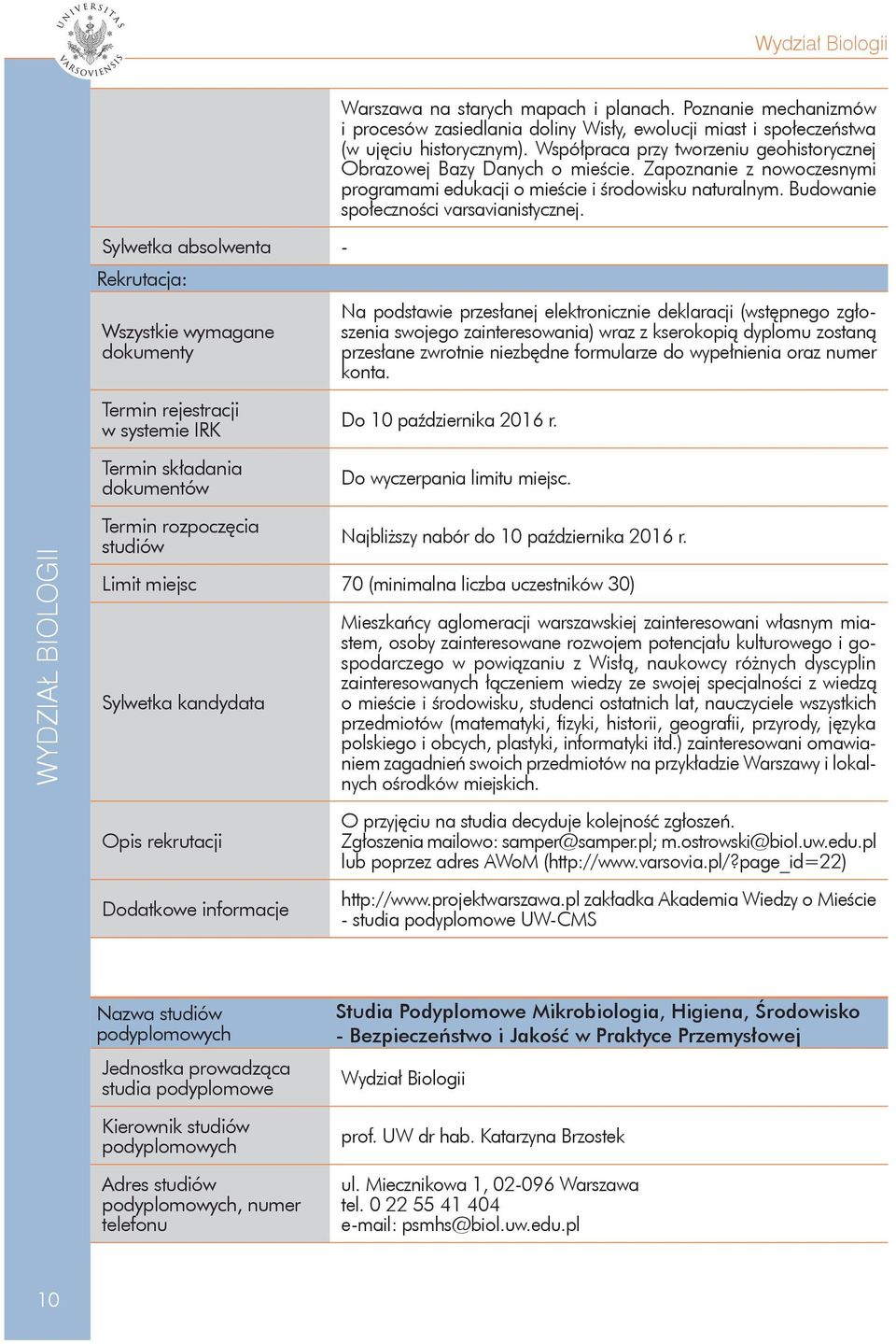 Wydział Biologii Sylwetka absolwenta - Rekrutacja: Wszystkie wymagane dokumenty Termin rejestracji w systemie IRK Termin składania dokumentów Termin rozpoczęcia studiów Na podstawie przesłanej