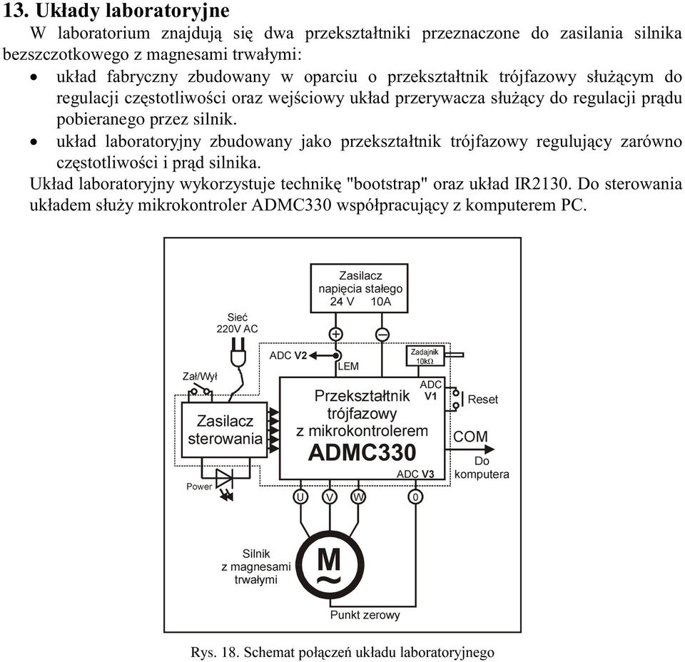 uk³ad laboratoryjny zbudowany jako przekszta³tnik trójfazowy reguluj¹cy zarówno czêstotliwoœci i pr¹d silnika. Uk³ad laboratoryjny wykorzystuje technikê "bootstrap" oraz uk³ad IR2130.