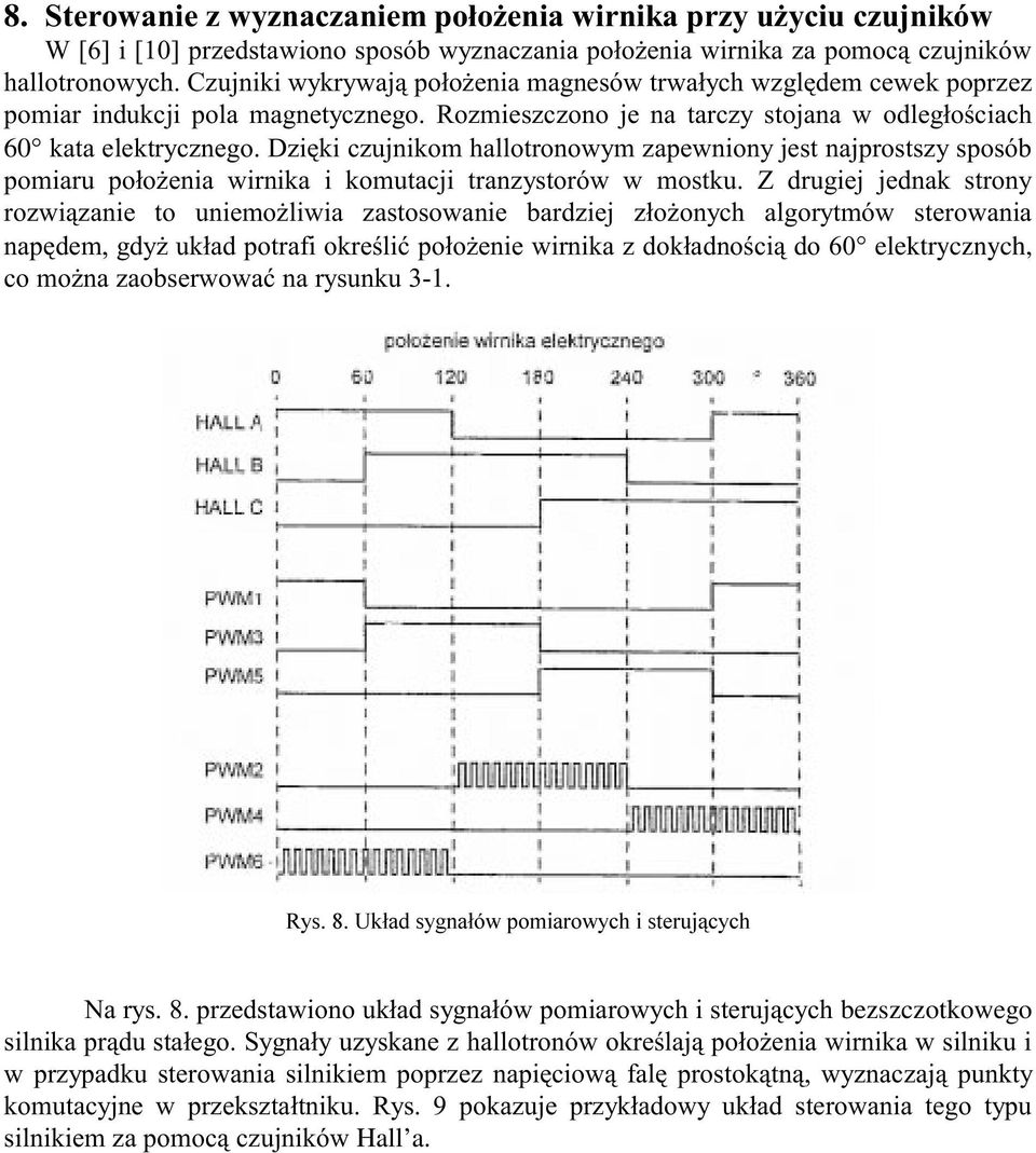 Dziêki czujnikom hallotronowym zapewniony jest najprostszy sposób pomiaru po³o enia wirnika i komutacji tranzystorów w mostku.