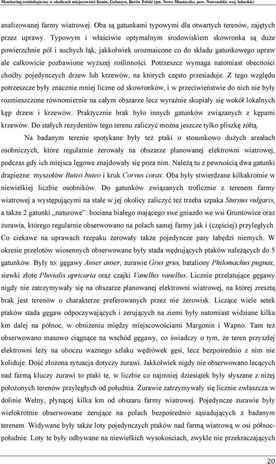 Potrzeszcz wymaga natomiast obecności choćby pojedynczych drzew lub krzewów, na których często przesiaduje.