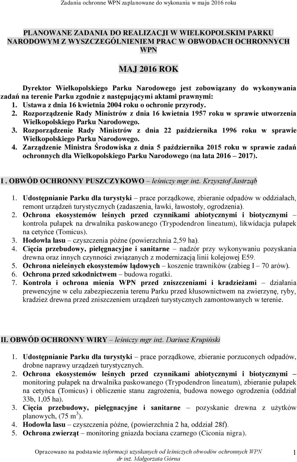 04 roku o ochronie przyrody. 2. Rozporządzenie Rady Ministrów z dnia 16 kwietnia 1957 roku w sprawie utworzenia Wielkopolskiego Parku Narodowego. 3.
