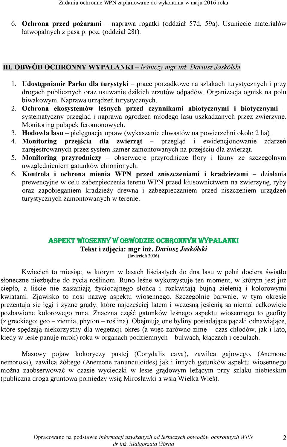 Naprawa urządzeń turystycznych. systematyczny przegląd i naprawa ogrodzeń młodego lasu uszkadzanych przez zwierzynę. Monitoring pułapek feromonowych. 3.