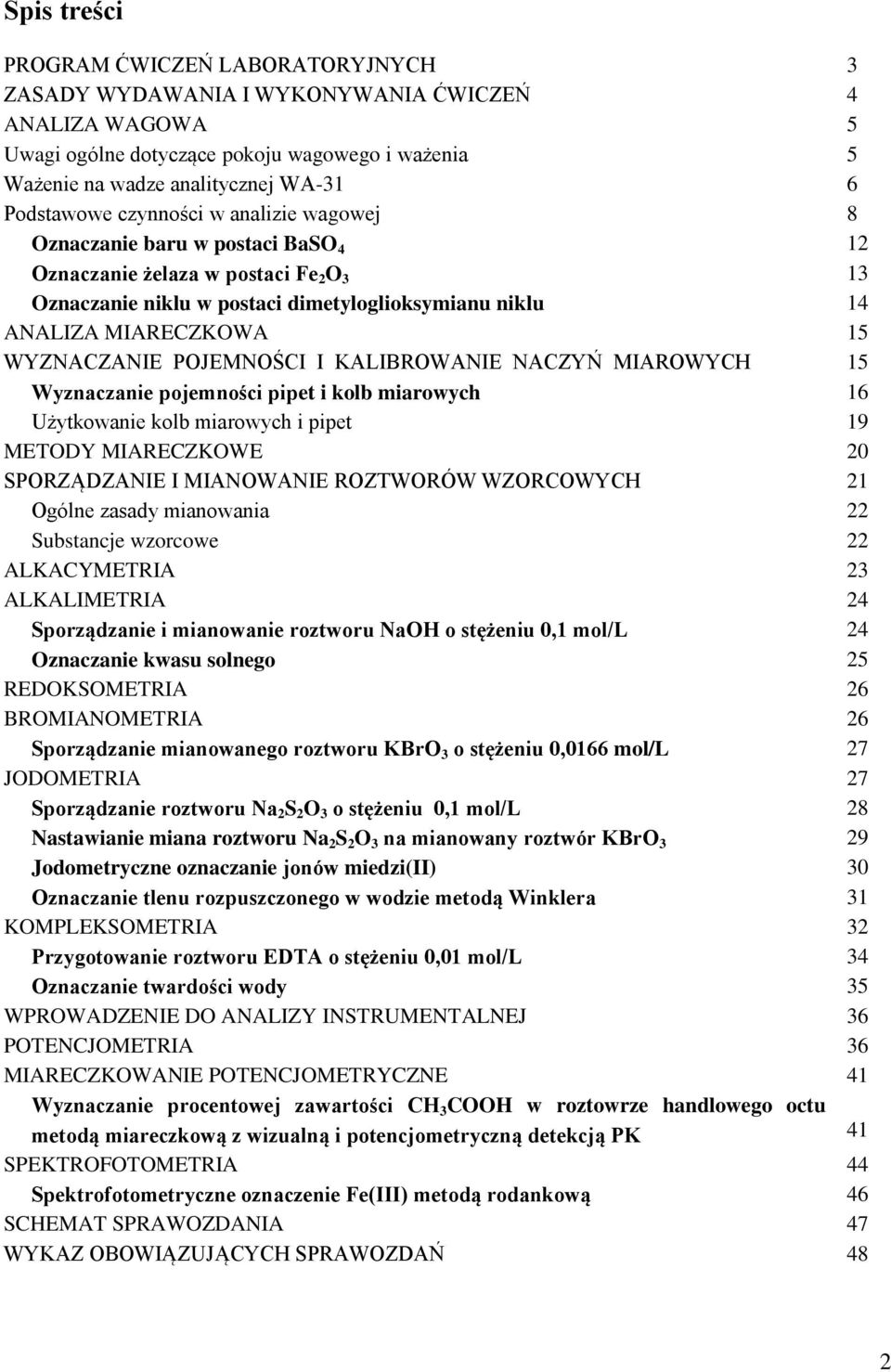 WYZNACZANIE POJEMNOŚCI I KALIBROWANIE NACZYŃ MIAROWYCH 15 Wyznaczanie pojemności pipet i kolb miarowych 16 Użytkowanie kolb miarowych i pipet 19 METODY MIARECZKOWE 20 SPORZĄDZANIE I MIANOWANIE