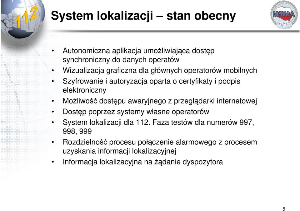 przeglądarki internetowej Dostęp poprzez systemy własne operatorów System lokalizacji dla 112.