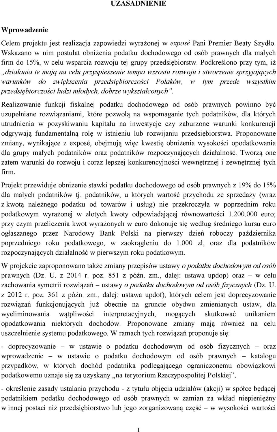 Podkreślono przy tym, iż działania te mają na celu przyspieszenie tempa wzrostu rozwoju i stworzenie sprzyjających warunków do zwiększenia przedsiębiorczości Polaków, w tym przede wszystkim