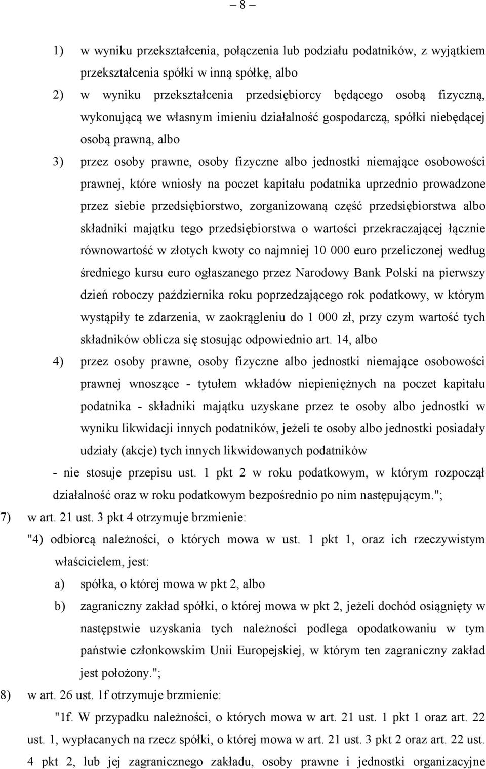 kapitału podatnika uprzednio prowadzone przez siebie przedsiębiorstwo, zorganizowaną część przedsiębiorstwa albo składniki majątku tego przedsiębiorstwa o wartości przekraczającej łącznie