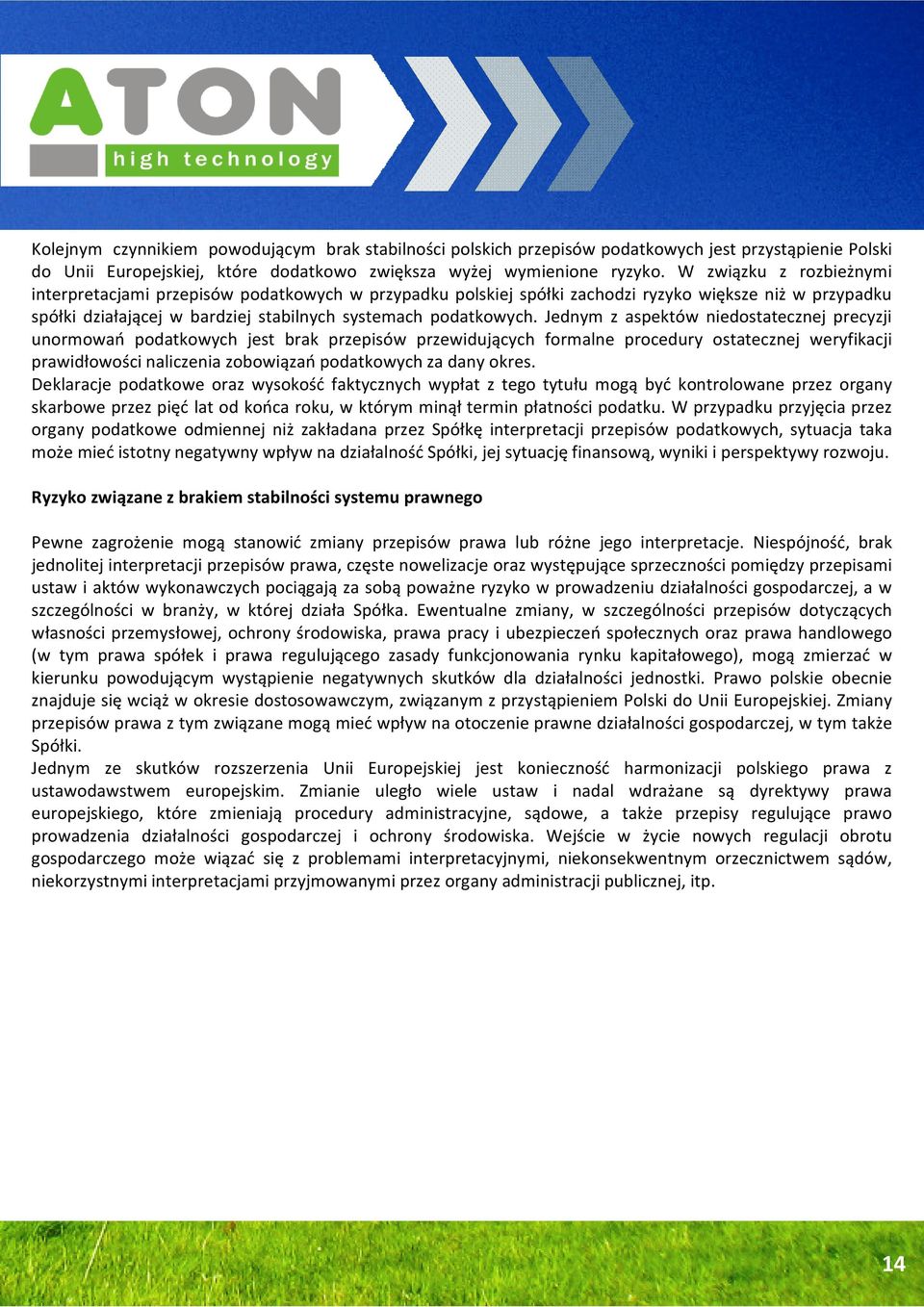 Jednym z aspektów niedostatecznej precyzji unormowań podatkowych jest brak przepisów przewidujących formalne procedury ostatecznej weryfikacji prawidłowości naliczenia zobowiązań podatkowych za dany