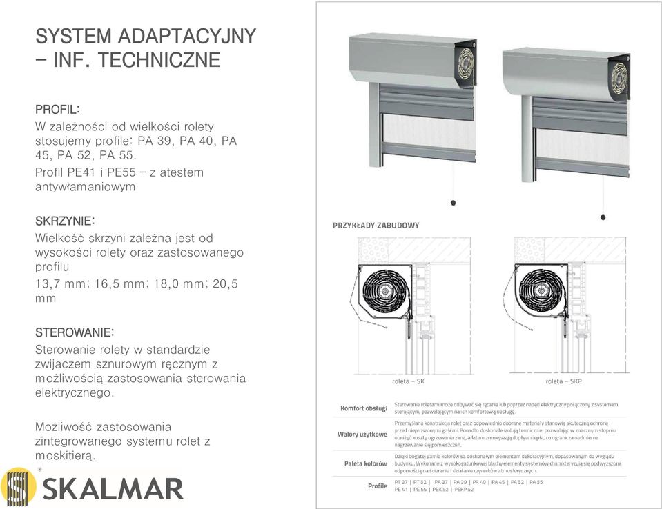 Profil PE41 i PE55 z atestem antywłamaniowym SKRZYNIE: Wielkość skrzyni zależna jest od wysokości rolety oraz