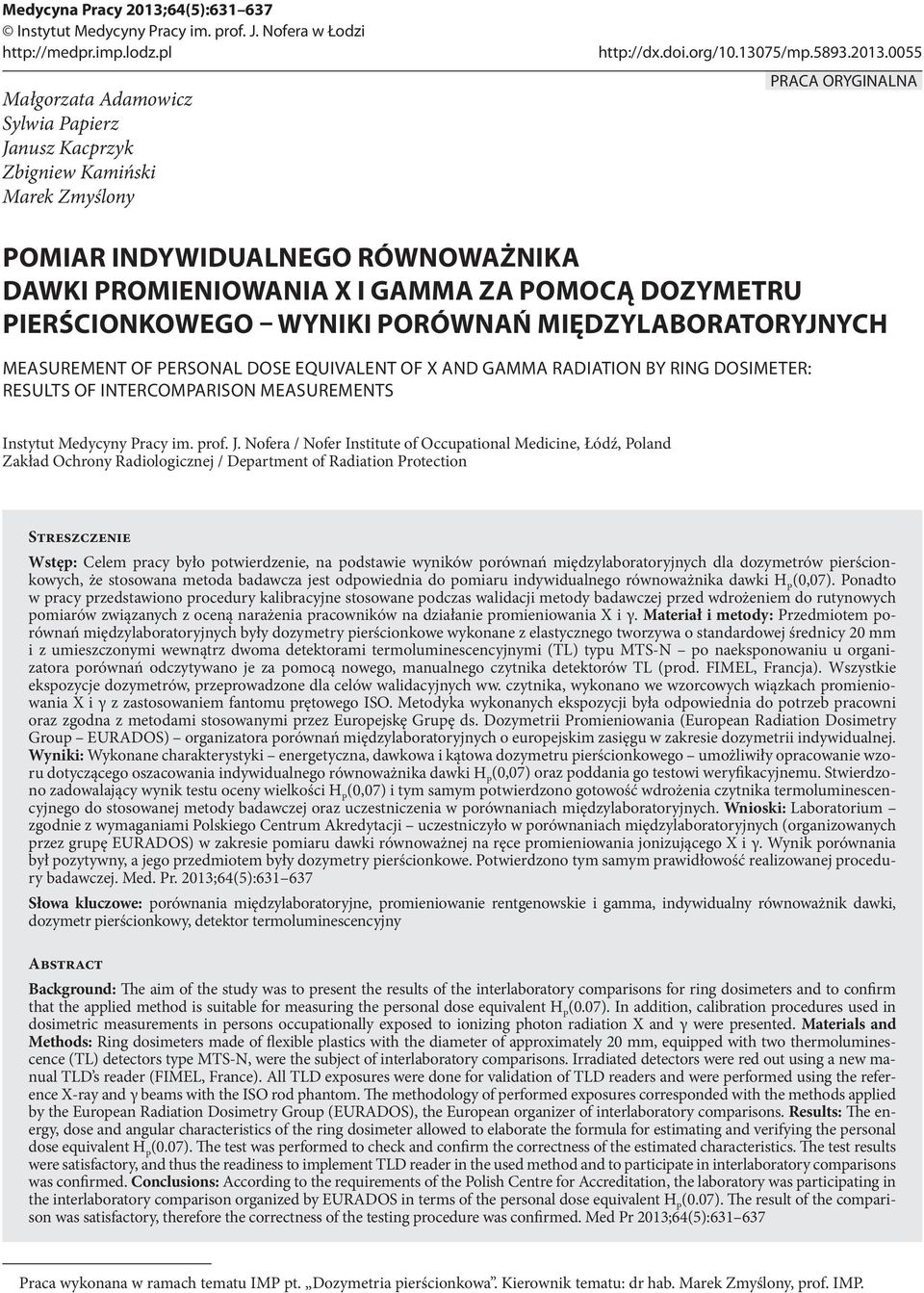 0055 PRACA ORYGINALNA POMIAR INDYWIDUALNEGO RÓWNOWAŻNIKA DAWKI PROMIENIOWANIA X I GAMMA ZA POMOCĄ DOZYMETRU PIERŚCIONKOWEGO WYNIKI PORÓWNAŃ MIĘDZYLABORATORYJNYCH MEASUREMENT OF PERSONAL DOSE