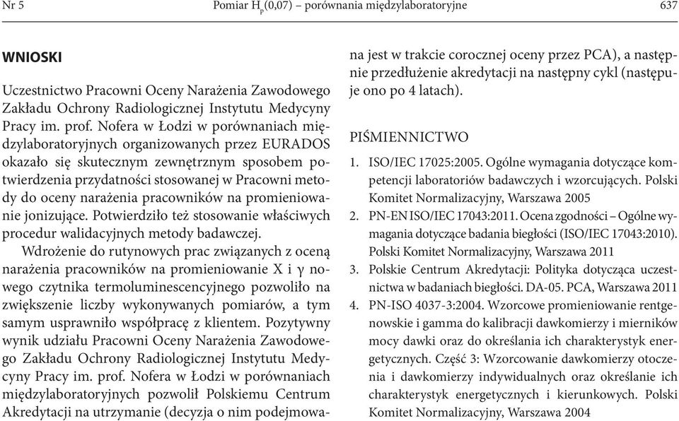 pracowników na promieniowanie jonizujące. Potwierdziło też stosowanie właściwych procedur walidacyjnych metody badawczej.