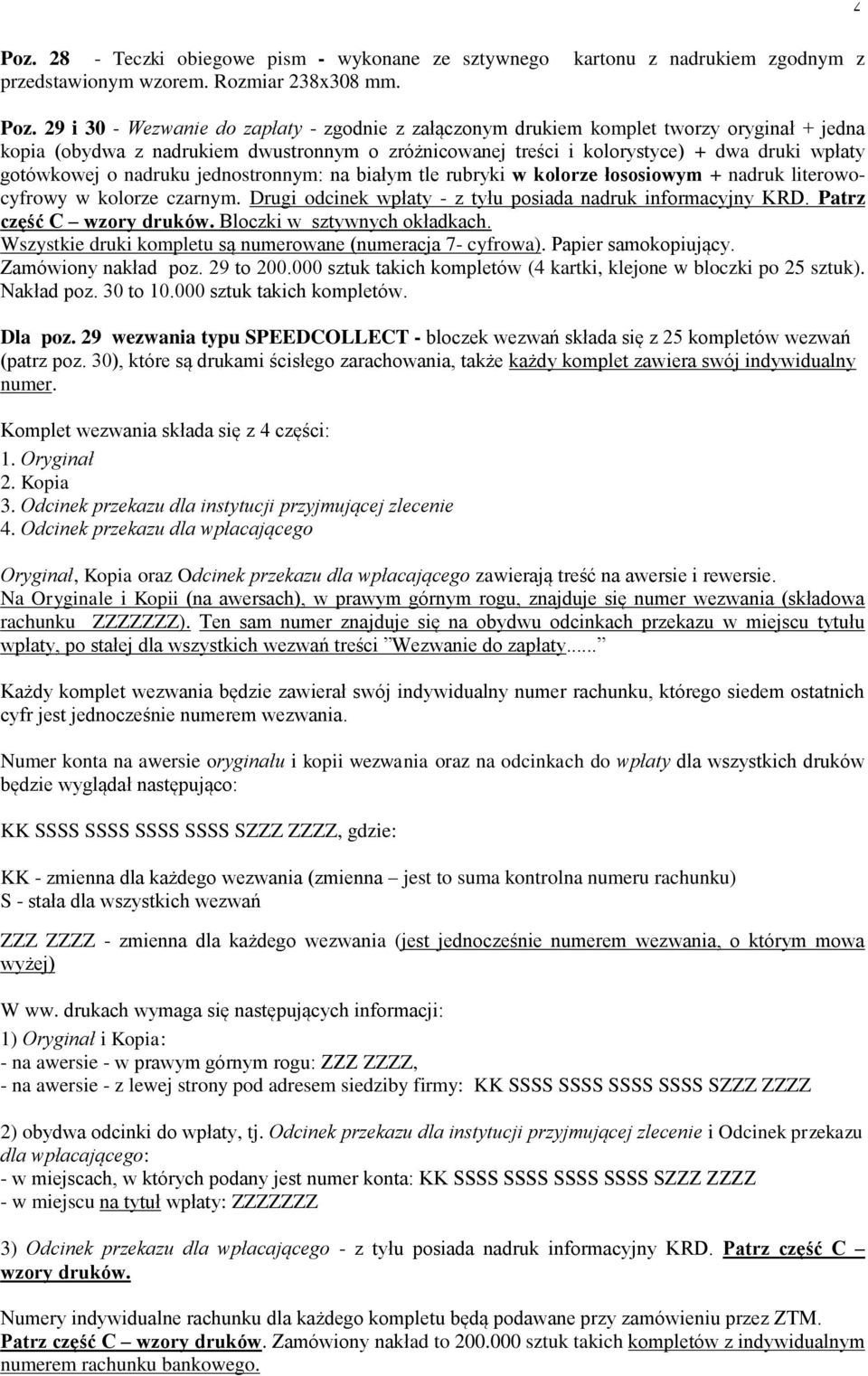 o nadruku jednostronnym: na białym tle rubryki w kolorze łososiowym + nadruk literowocyfrowy w kolorze czarnym. Drugi odcinek wpłaty - z tyłu posiada nadruk informacyjny KRD.